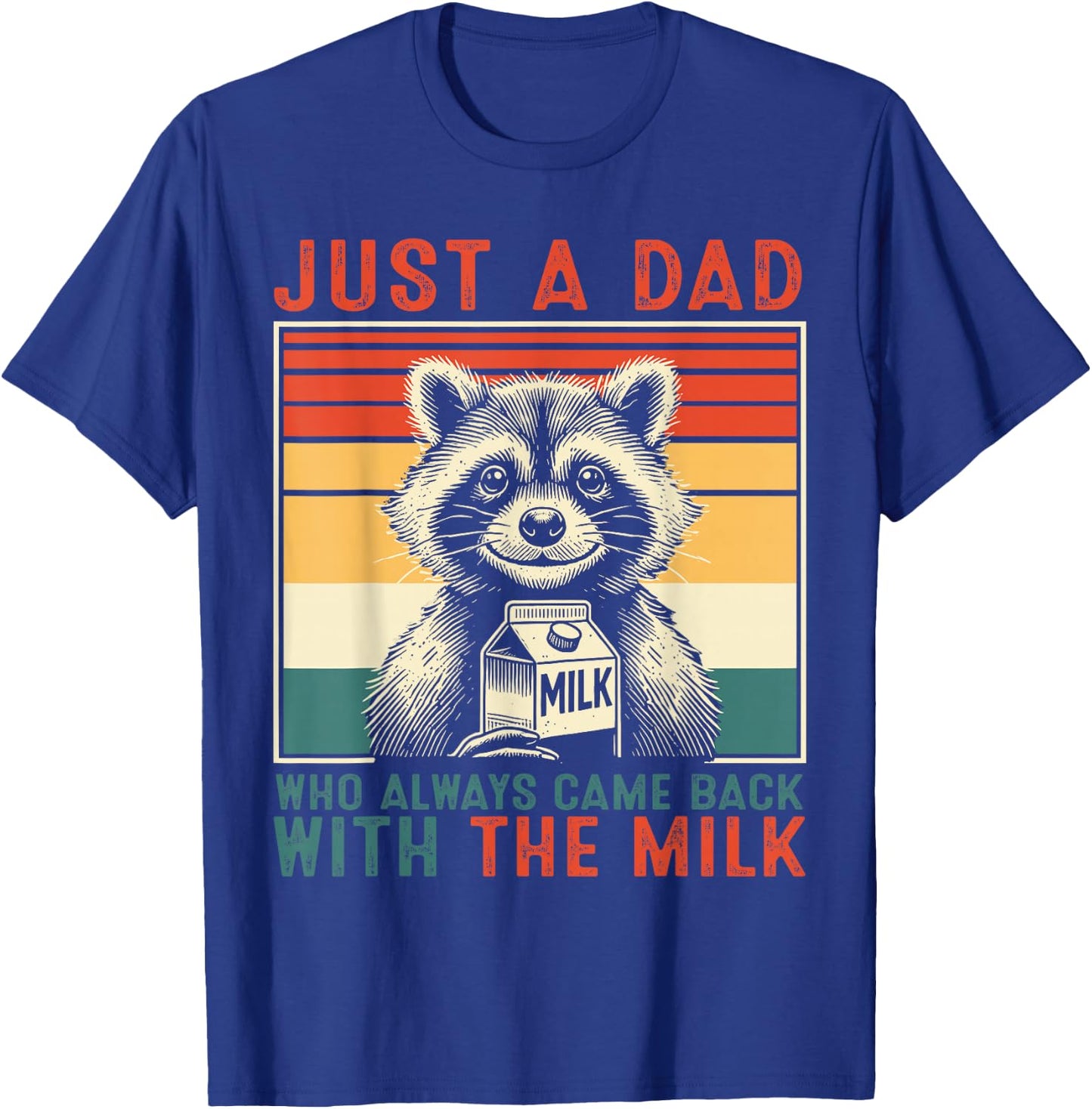 Just A Dad Who Always Came Back With The Milk Raccoon Dad T-Shirt - T-Shirt | Royal