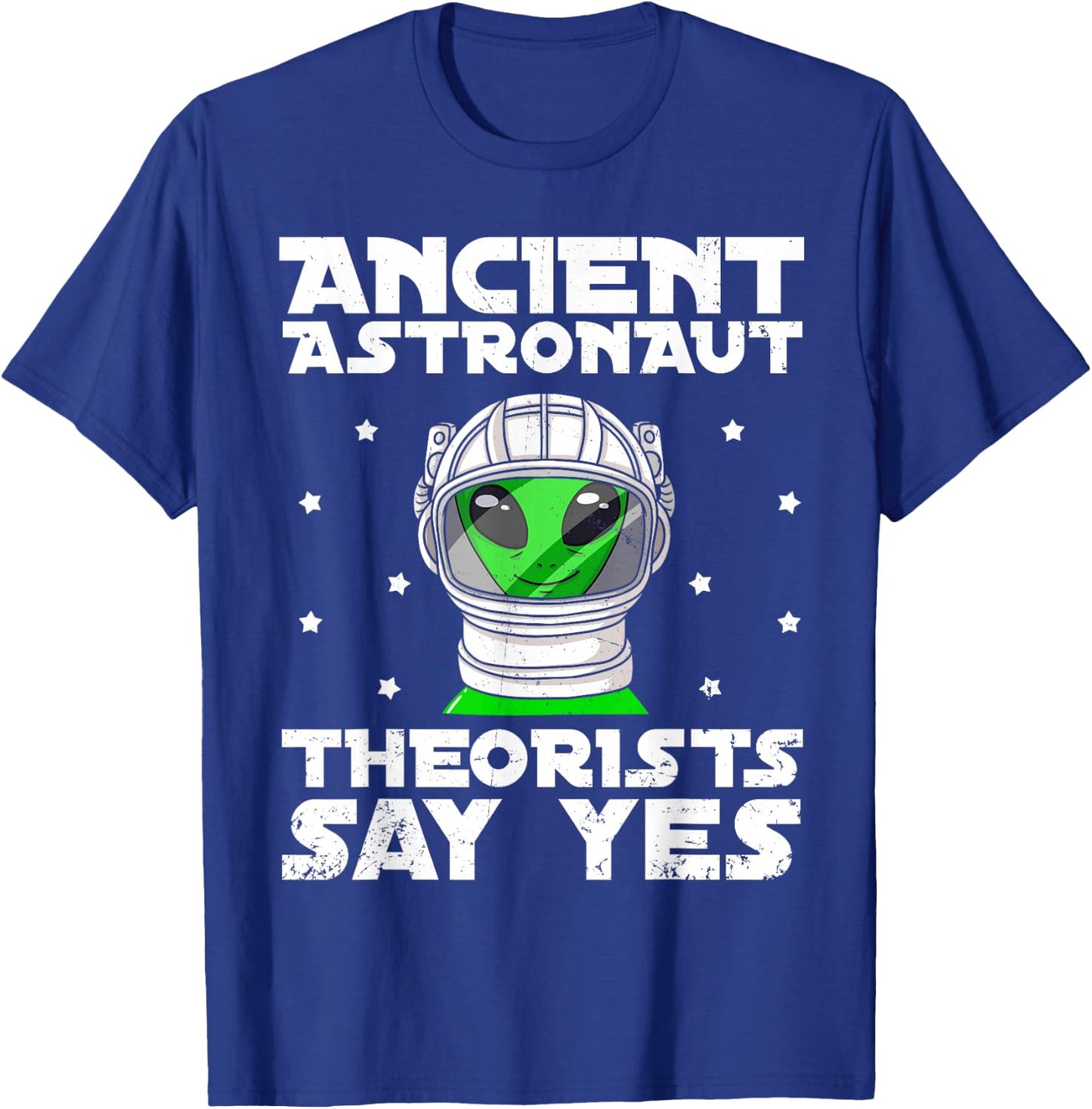 Ancient Astronaut Theorist Say Yes Alien Conspiracy Theory T-Shirt - T-Shirt | Royal
