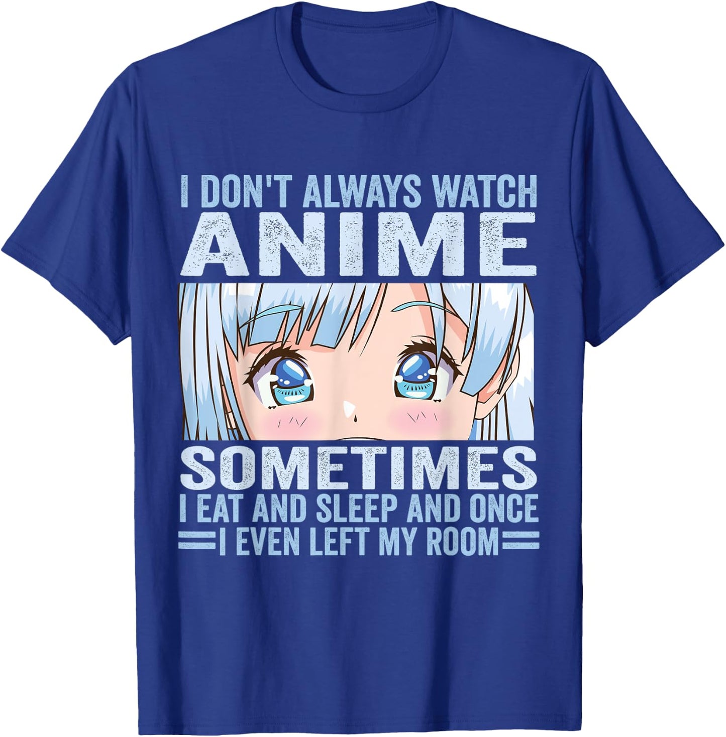I Don't Always Watch Anime Funny Kawaii Japanese Girls Teens T-Shirt - T-Shirt | Royal