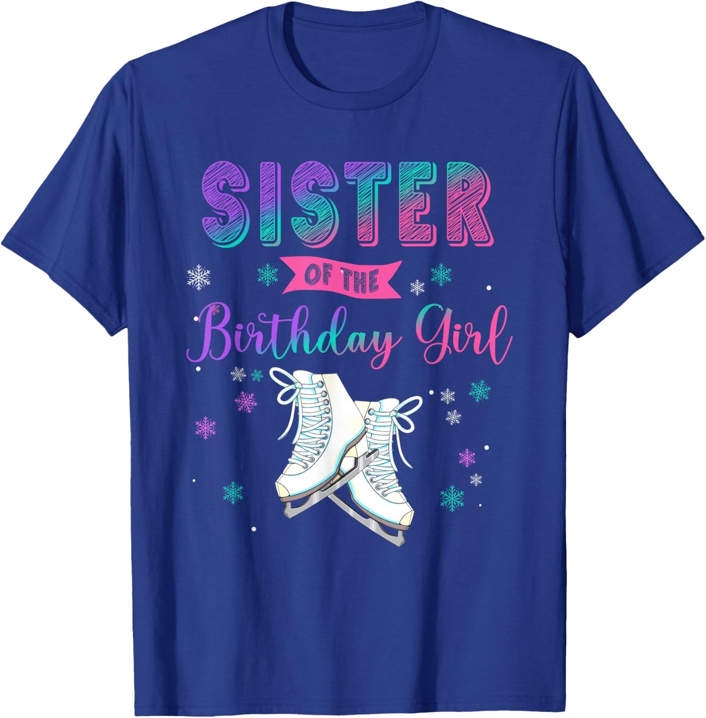 Ice Skating Sister Of The Birthday Girl Family Matching T-Shirt - T-Shirt | Royal