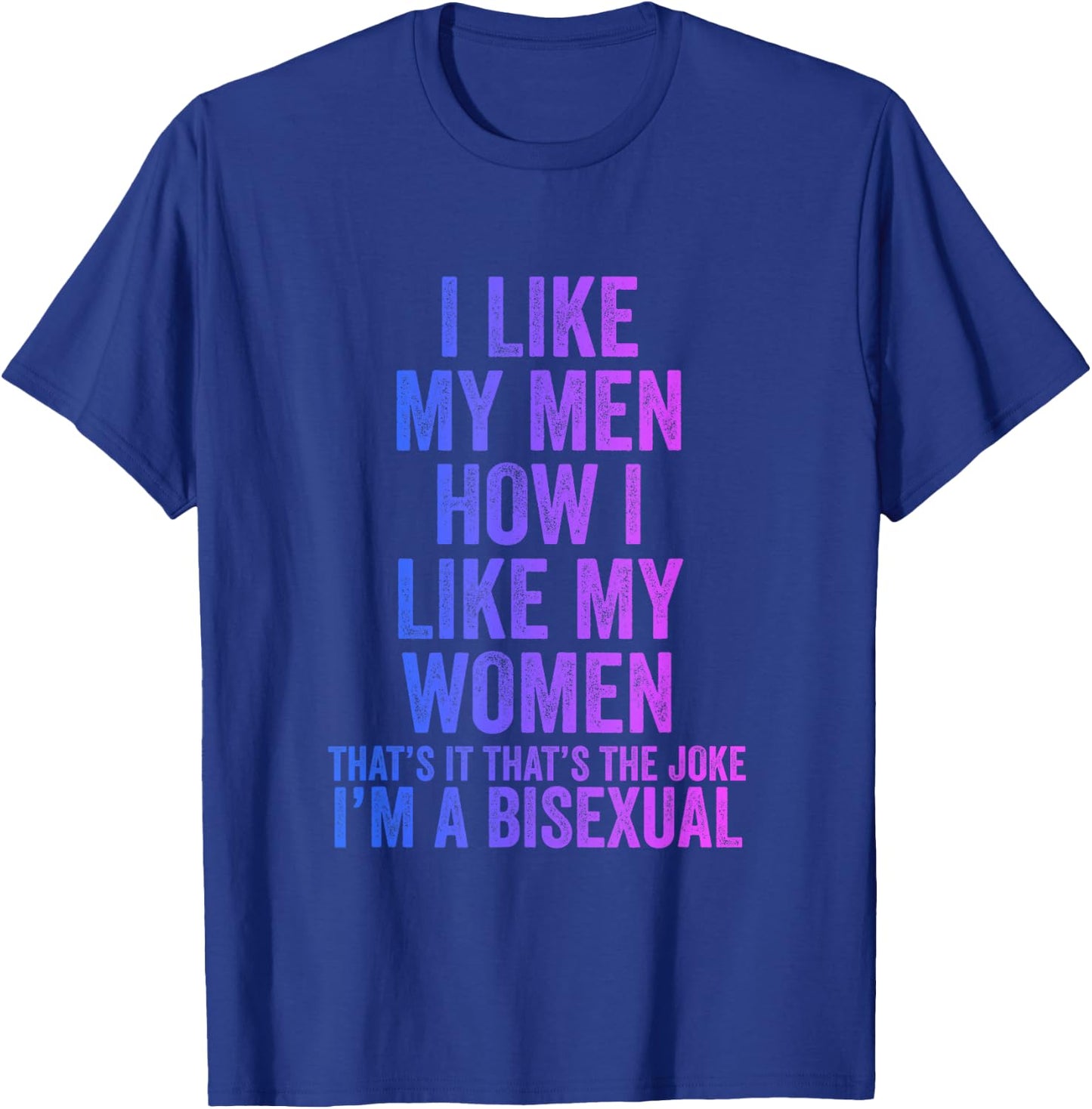 I like my men as I like my women bisexual T-Shirt - T-Shirt | Royal
