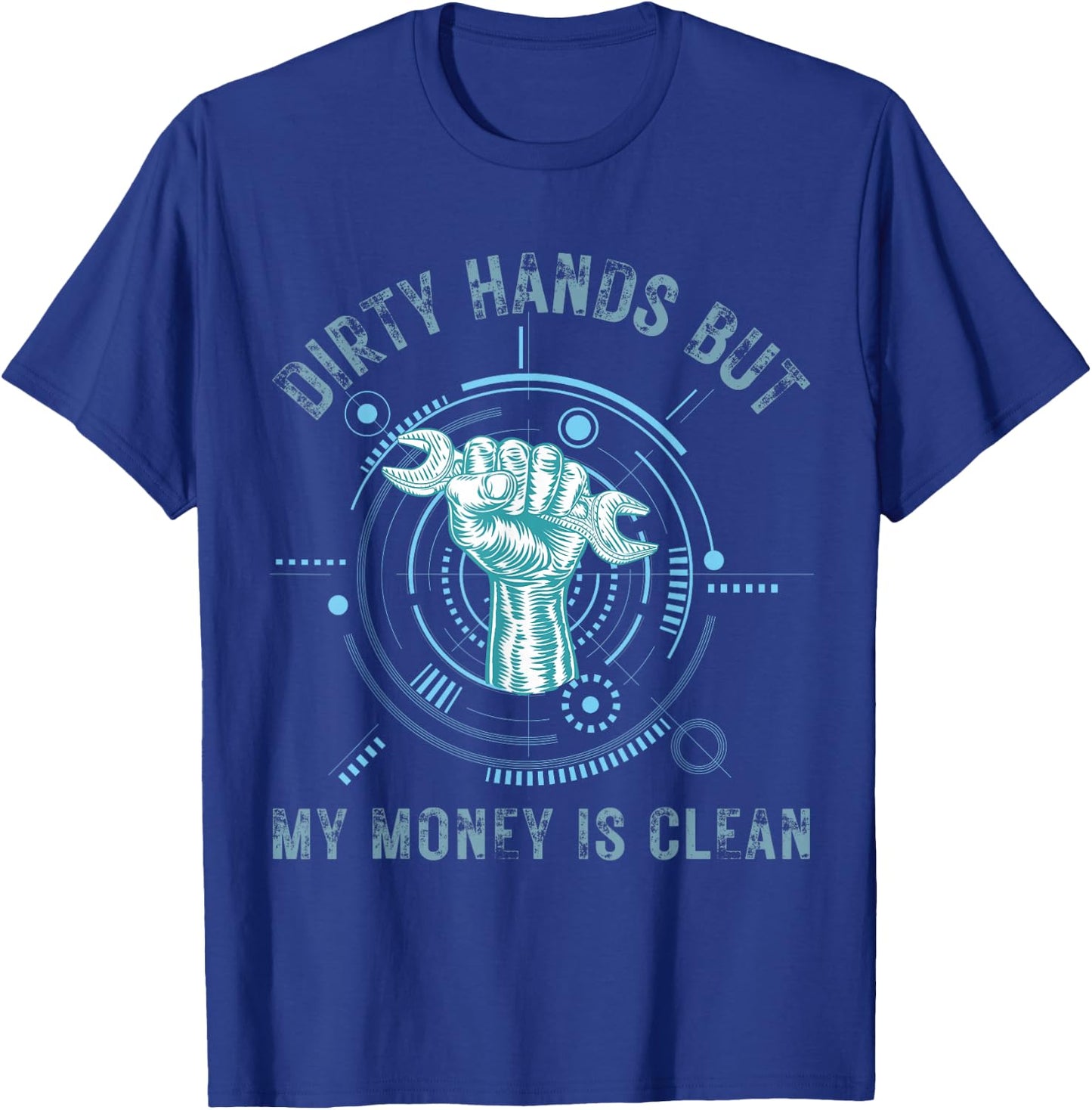 Dirty Hands But My Money Is Clean Funny Mechanic T-Shirt - T-Shirt | Royal