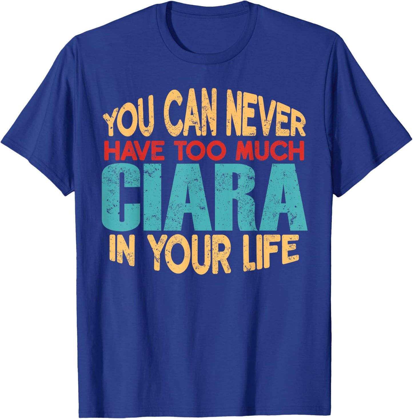 Funny Ciara Personalized First Name Joke Item T-Shirt - T-Shirt | Royal