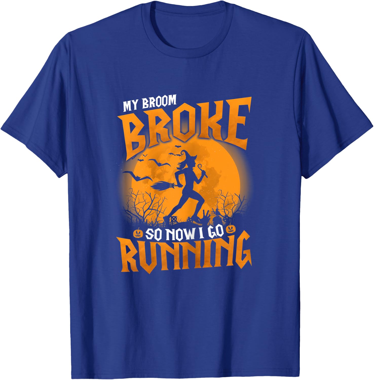 My Broom Broke So Now I Go Running Halloween 2021 Funny T-Shirt - T-Shirt | Royal