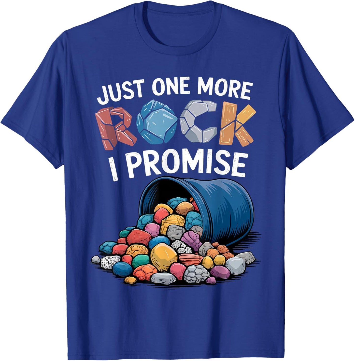 Just One More Rock I Promise Rock Collector Geode Hunter T-Shirt - T-Shirt | Royal