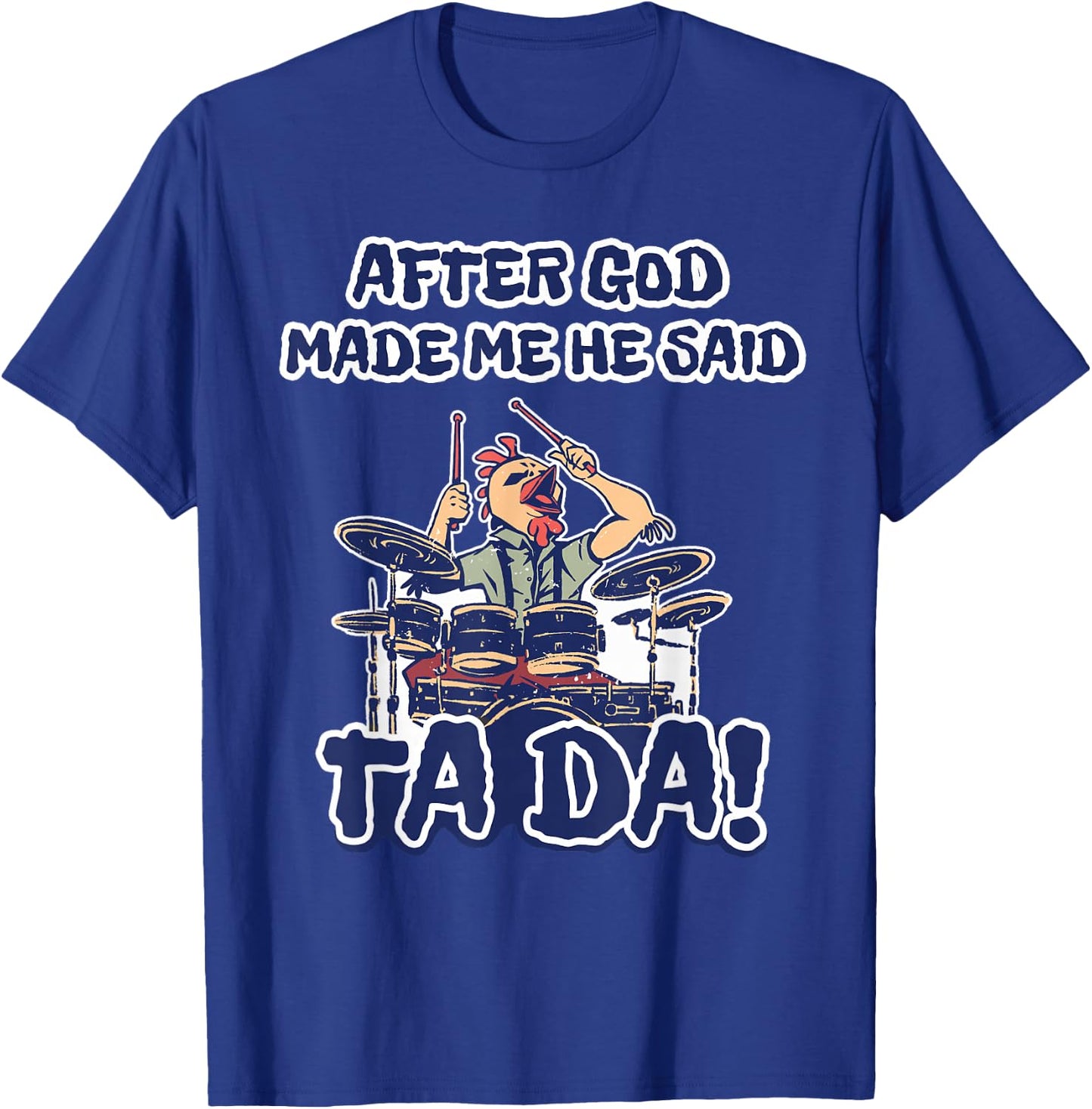 After God Made Me He Said Ta-da Funny Chicken Drummer T-Shirt - T-Shirt | Royal