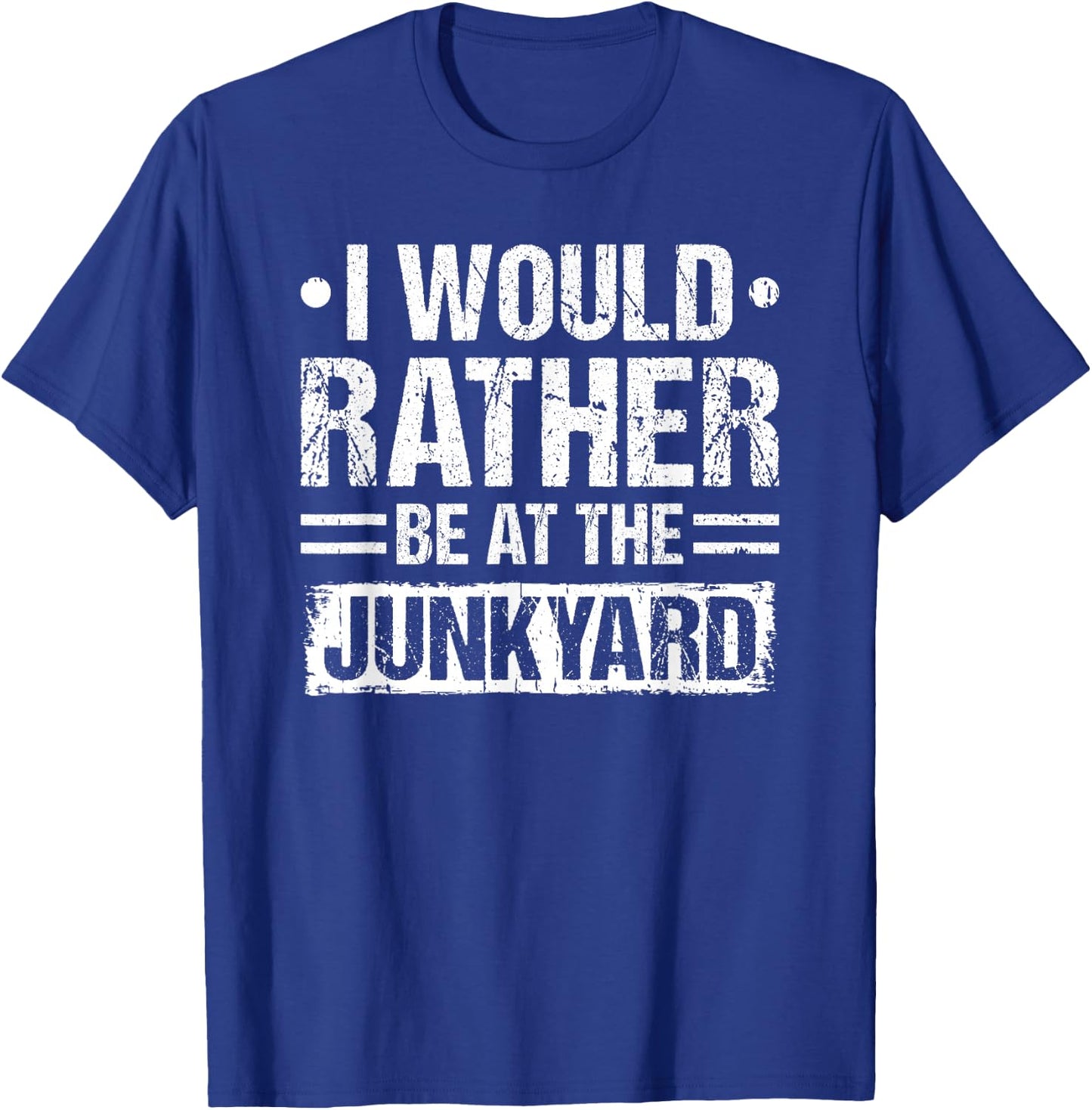 I Would Rather Be At The Junkyard Scrapyard Mechanic T-Shirt - T-Shirt | Royal
