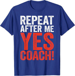 Repeat After Me Yes Coach Shirt Men Women Funny Coaching T-Shirt - T-Shirt | Royal