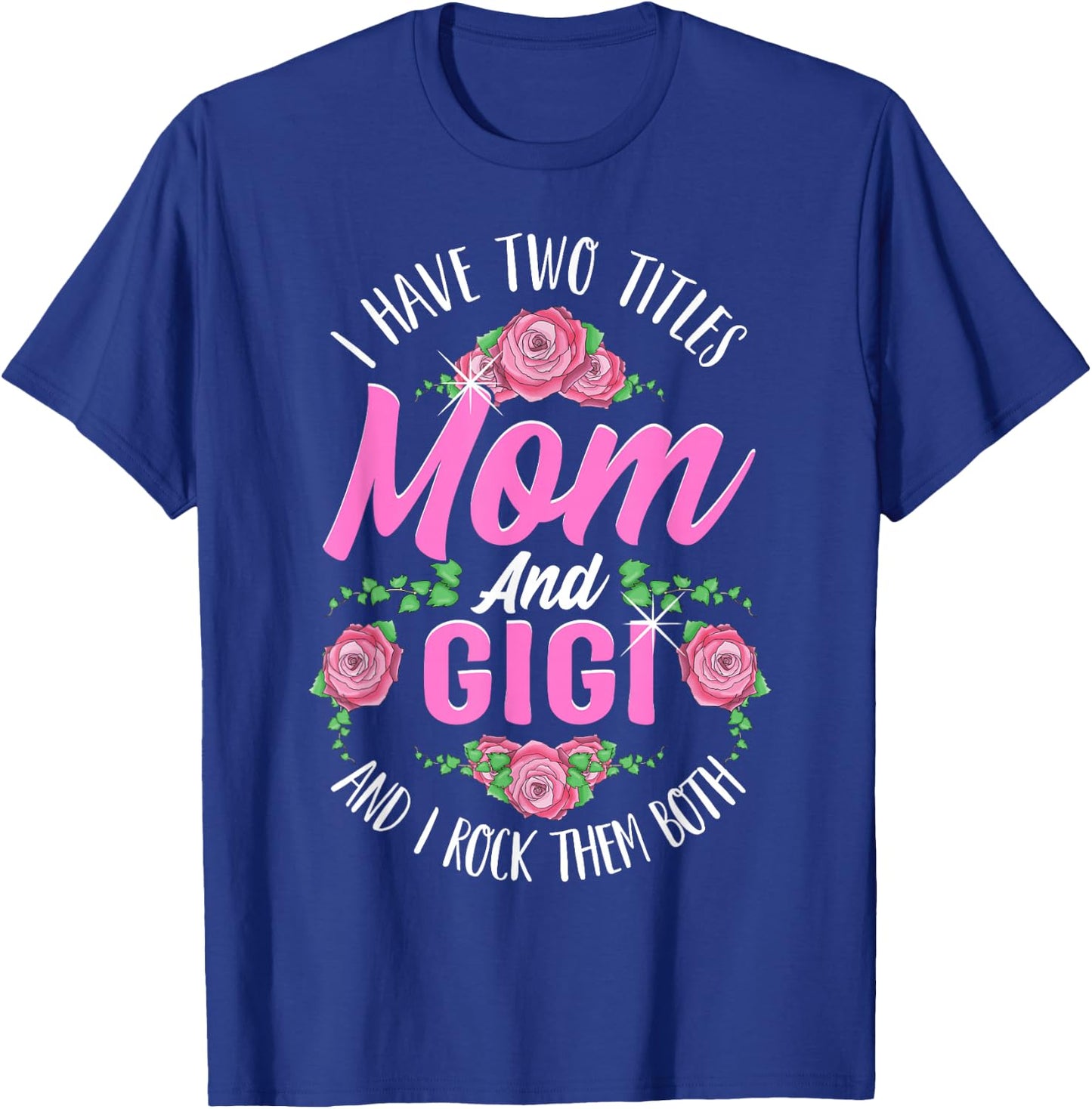 I Have Two Titles Mom And Gigi Cute Mothers Day Gifts T-Shirt - T-Shirt | Royal