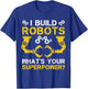 I Build Robots What's Your Superpower Robotics Engineer T-Shirt - T-Shirt | Royal