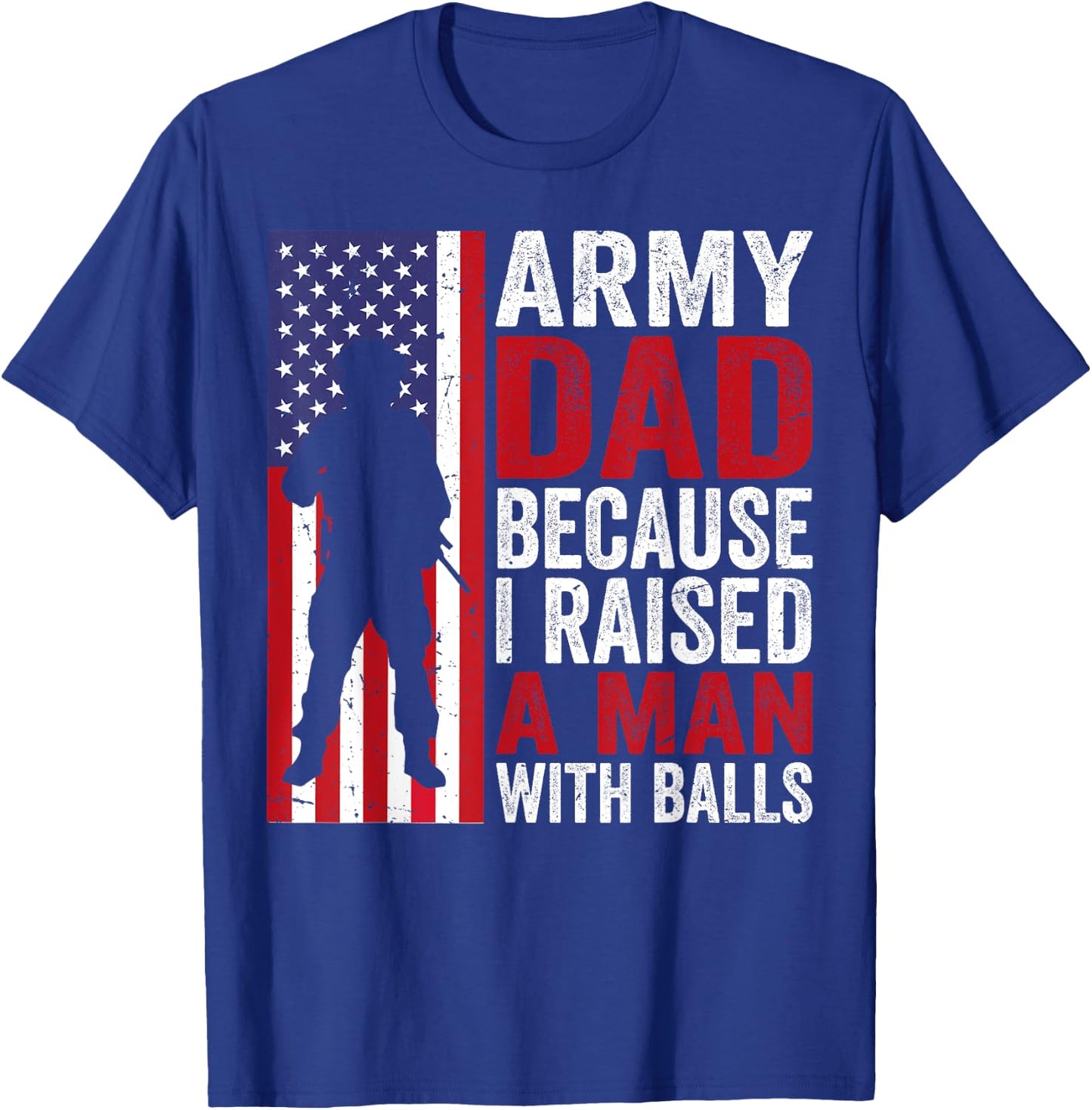 Funny Army Dad Because I Raised A Man with Balls T-Shirt - T-Shirt | Royal