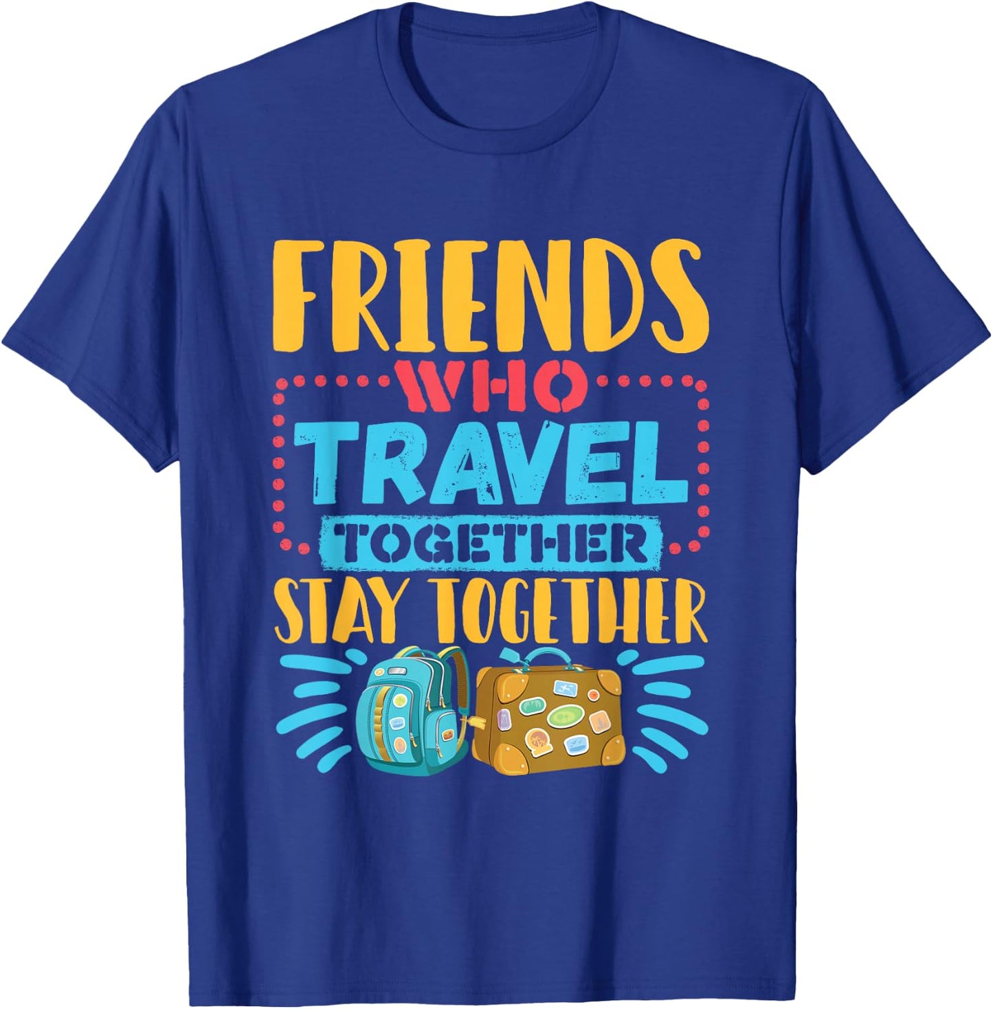 Friends Who Travel Together Stay Together Travel Buddy T-Shirt - T-Shirt | Royal