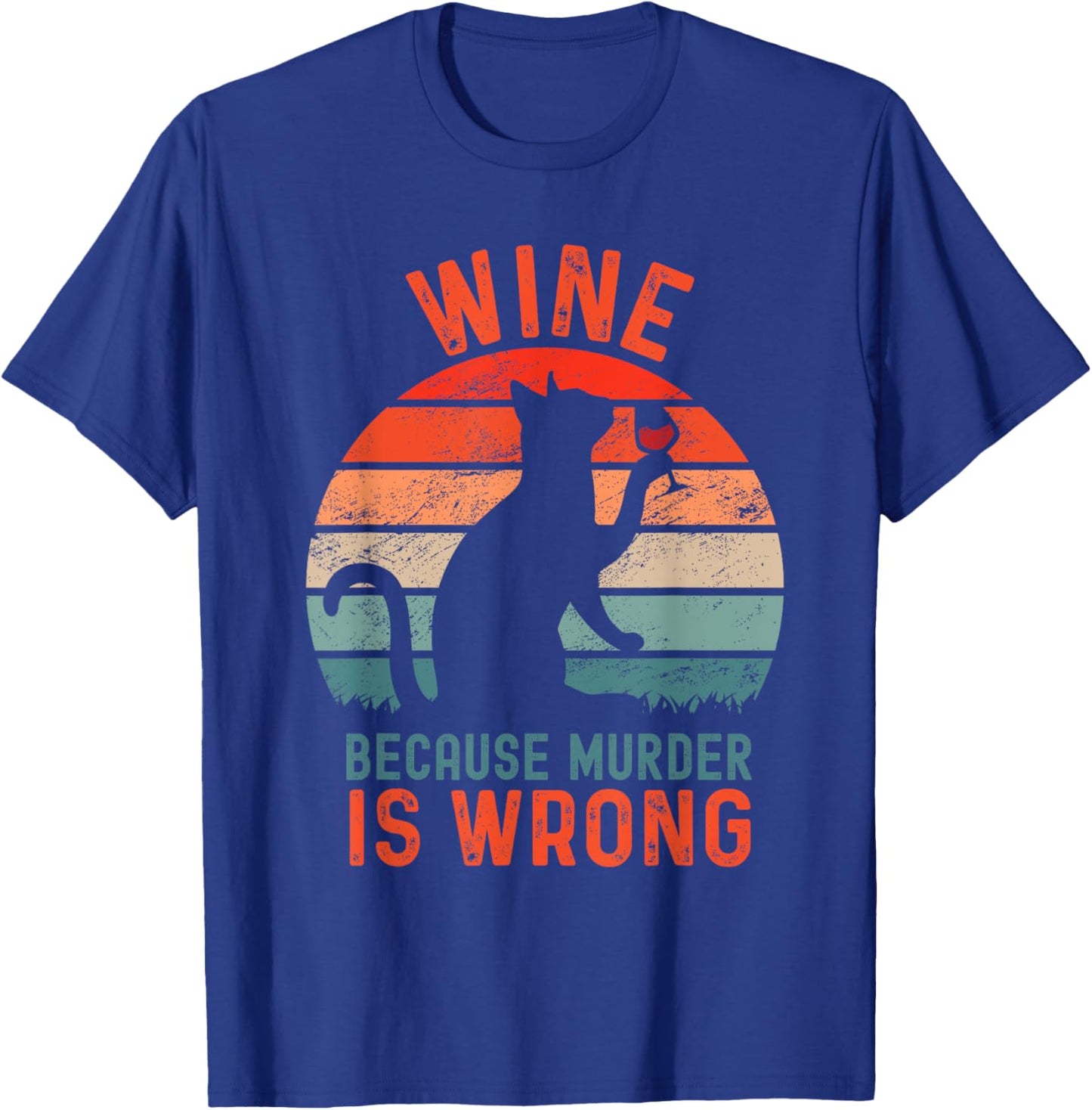 Wine Because Murder Is Wrong, Funny Sarcastic Cat Drinking T-Shirt - T-Shirt | Royal