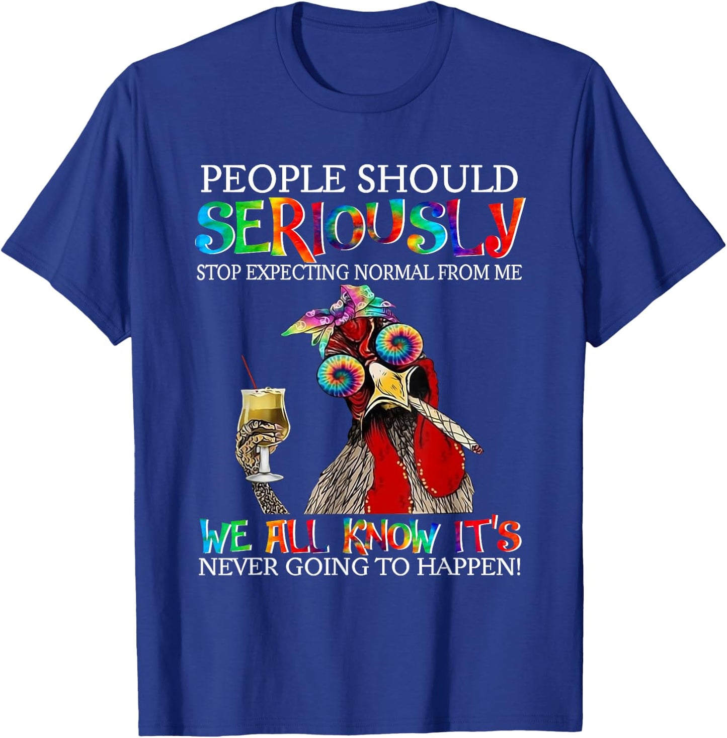People Should Seriously Stop Expecting Normal From Me T-Shirt - T-Shirt | Royal