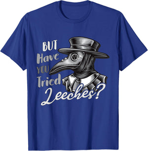 Funny Goth Plague Doctor | But Have You Tried Leeches T-Shirt - T-Shirt | Royal