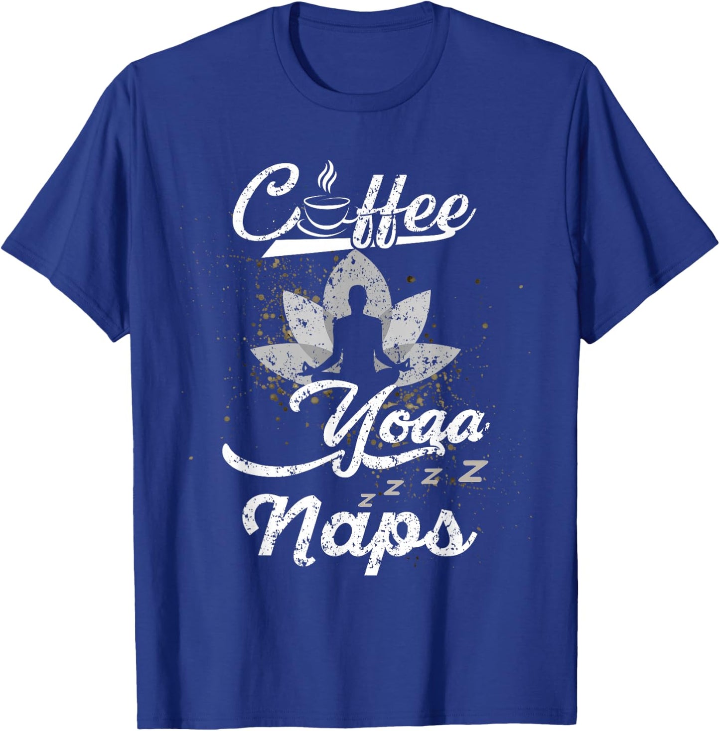 Funny Coffee Yoga Naps Men Women Caffeine and Fitness Lovers T-Shirt - T-Shirt | Royal