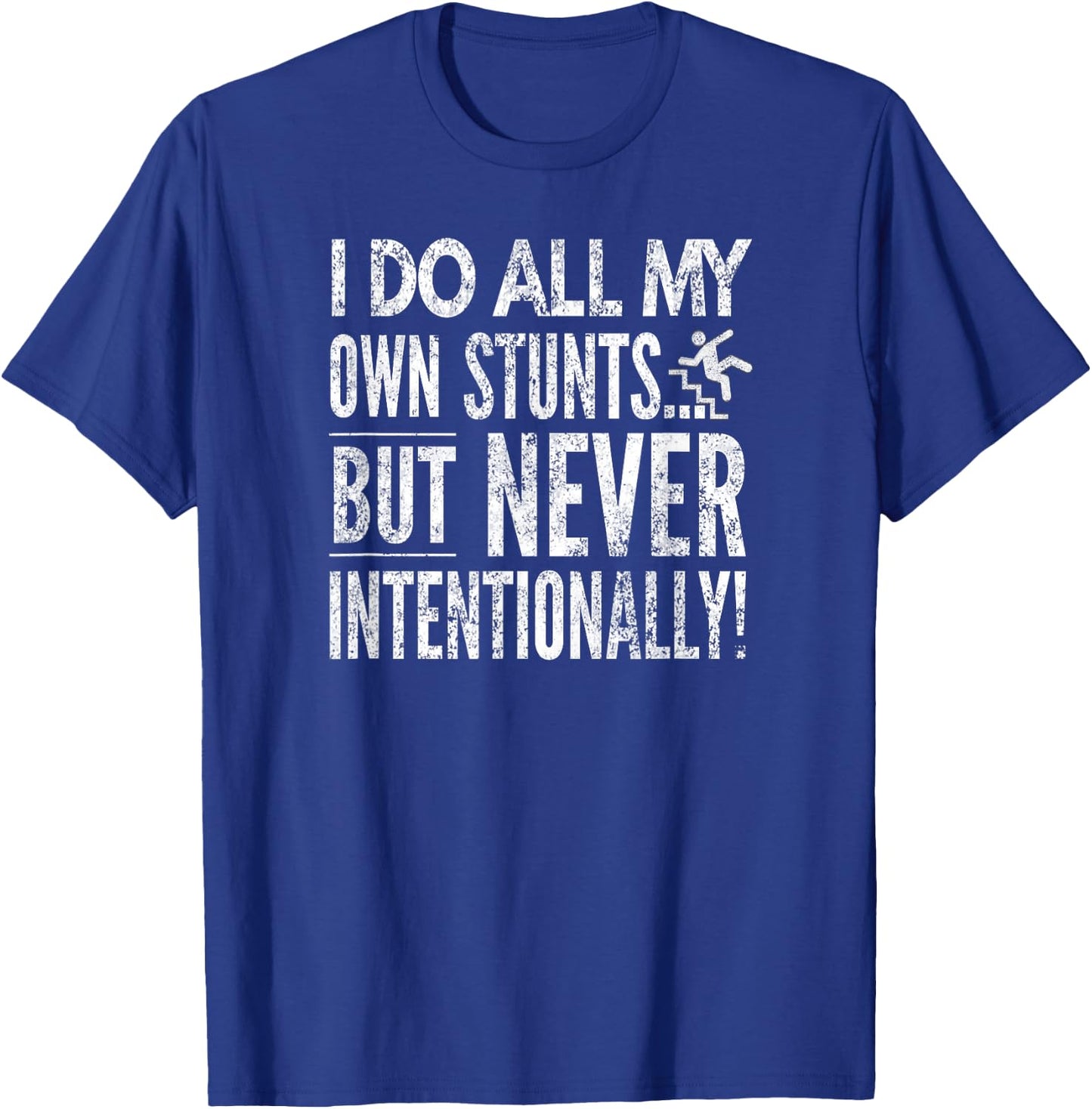 I Do All My Own Stunts... But Never Intentionally!, By Yoray T-Shirt - T-Shirt | Royal
