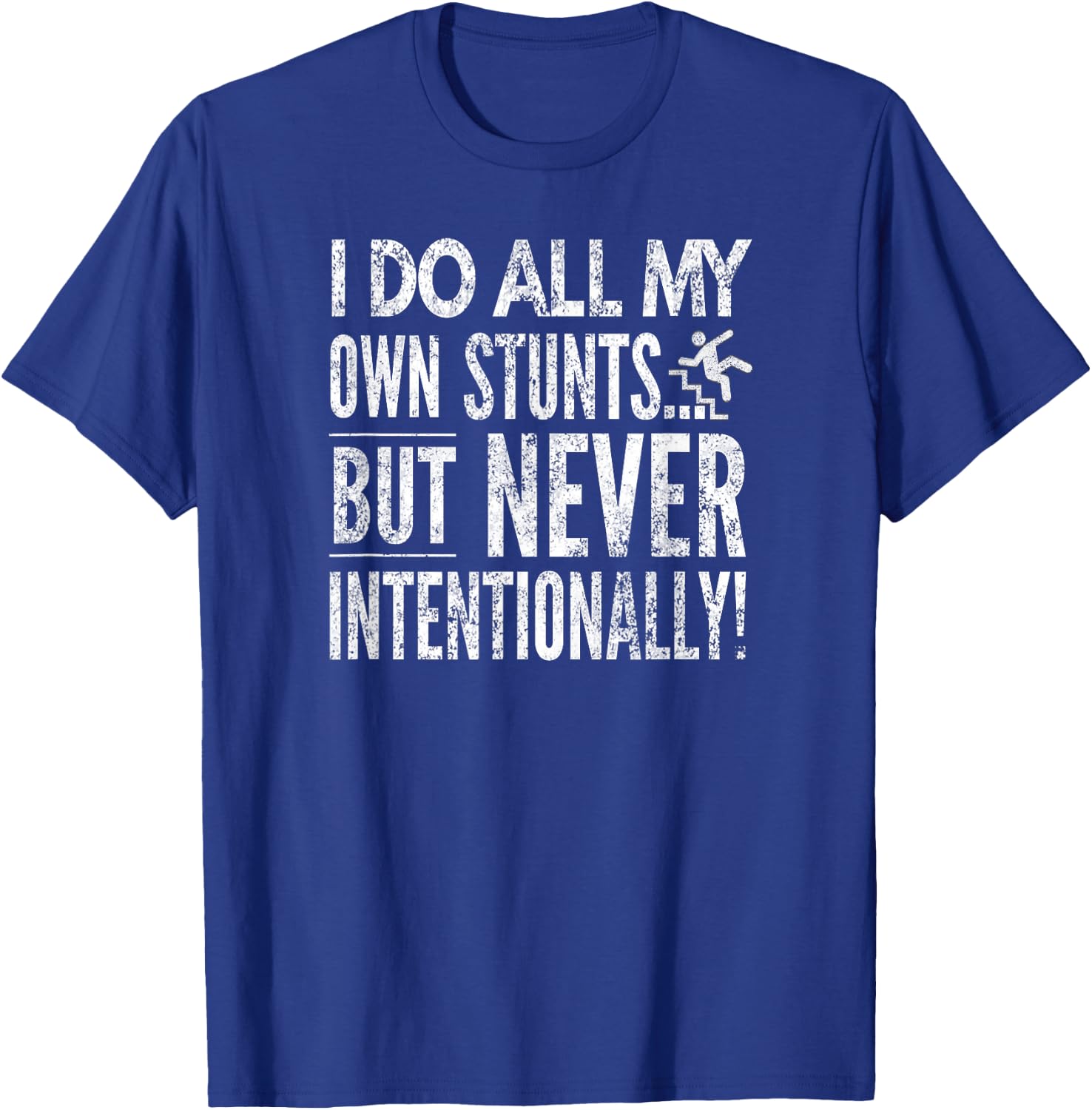 I Do All My Own Stunts... But Never Intentionally!, By Yoray T-Shirt - T-Shirt | Royal