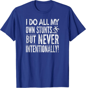 I Do All My Own Stunts... But Never Intentionally!, By Yoray T-Shirt - T-Shirt | Royal