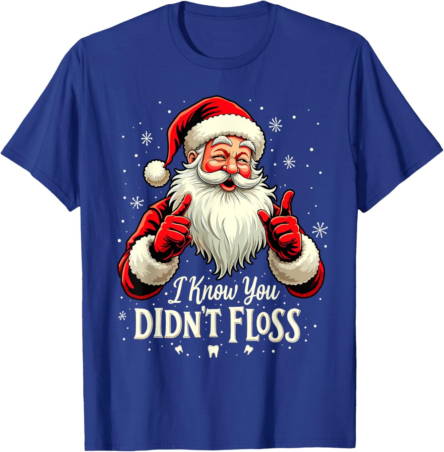 Funny Dentist Santa I Know You Didn't Floss Christmas Party T-Shirt - T-Shirt | Royal