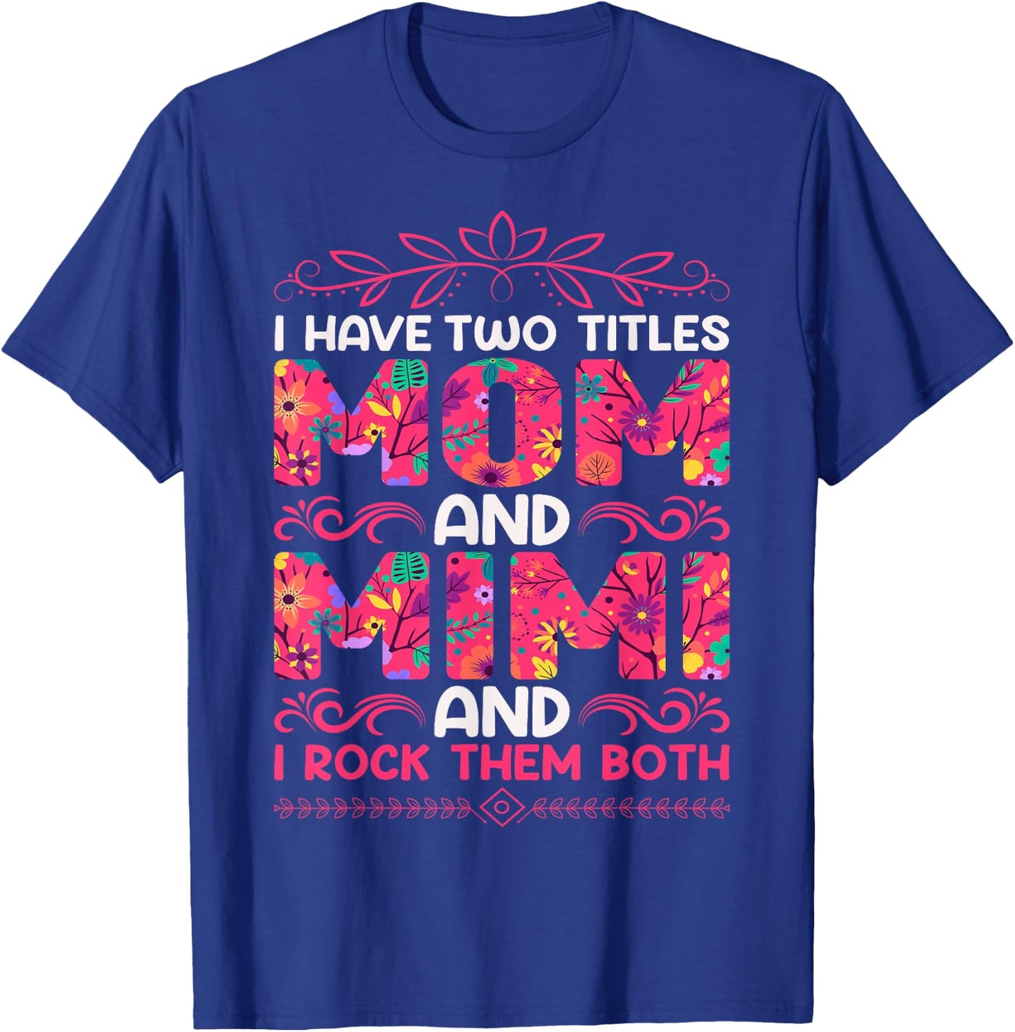 I Have Two Titles Mom And Mimi And I Rock Them Both T-Shirt - T-Shirt | Royal