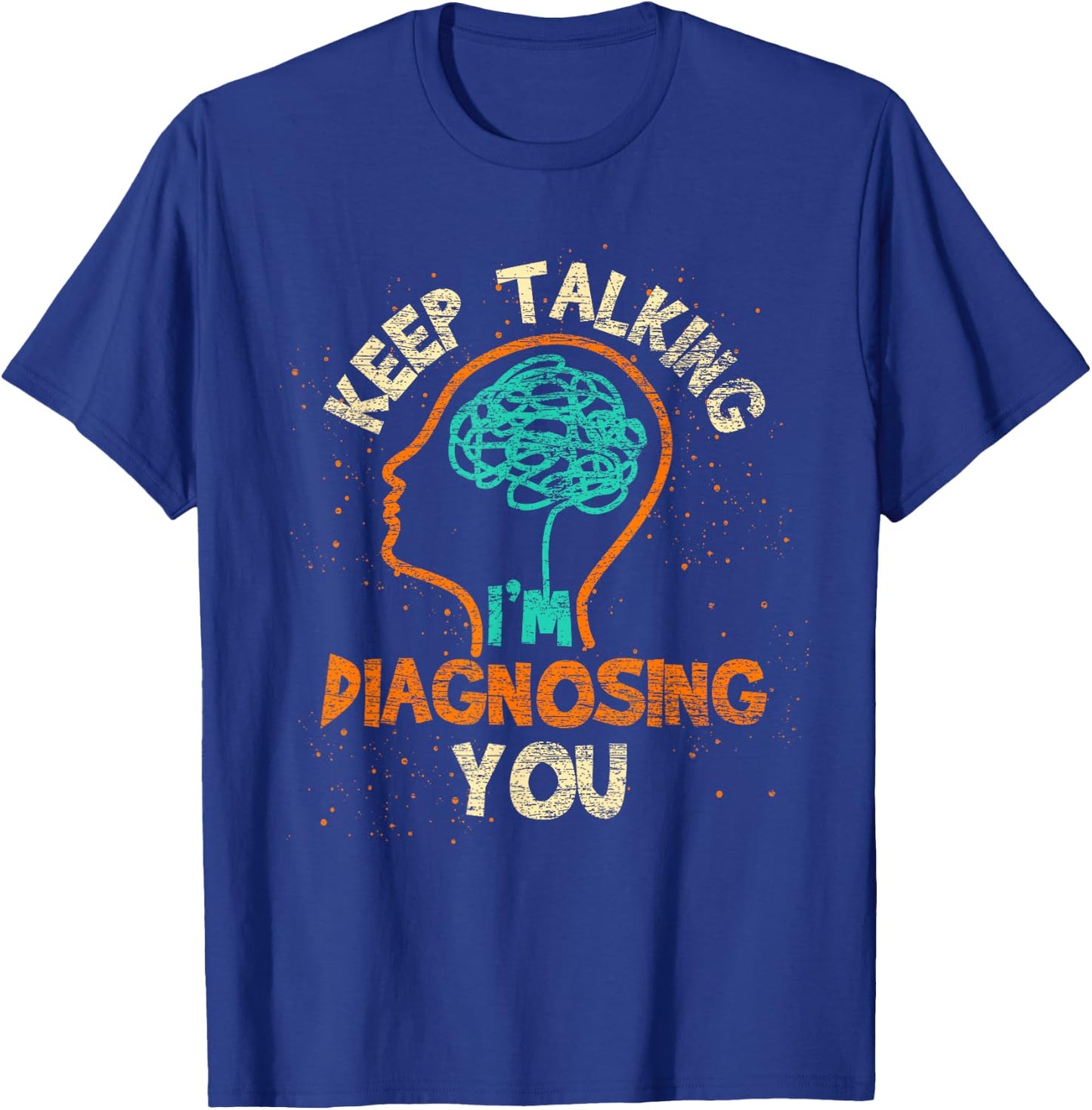 Rede weiter ich analyer dich Psychologist Brain Psychology T-Shirt - T-Shirt | Royal