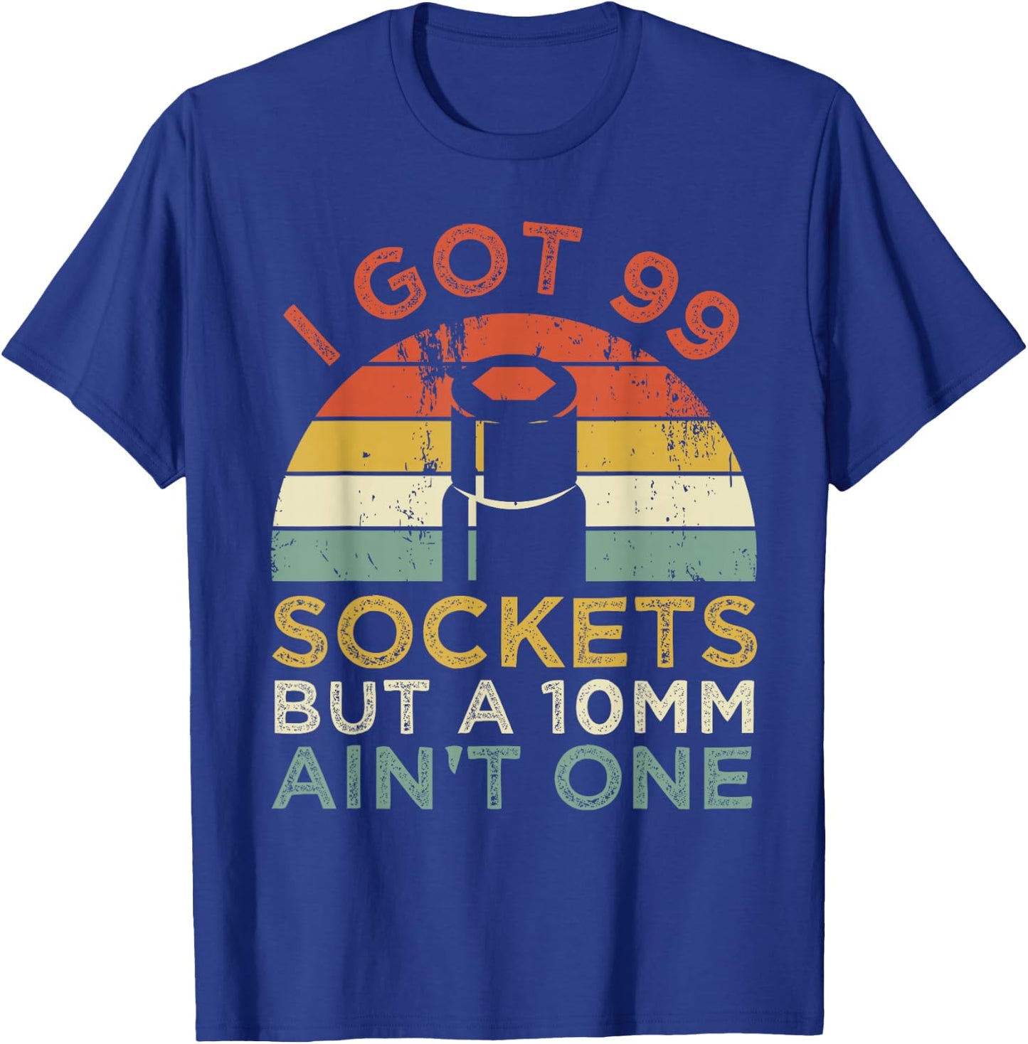 I Got 99 Sockets But A 10mm Ain't One Funny mechanic T-Shirt - T-Shirt | Royal