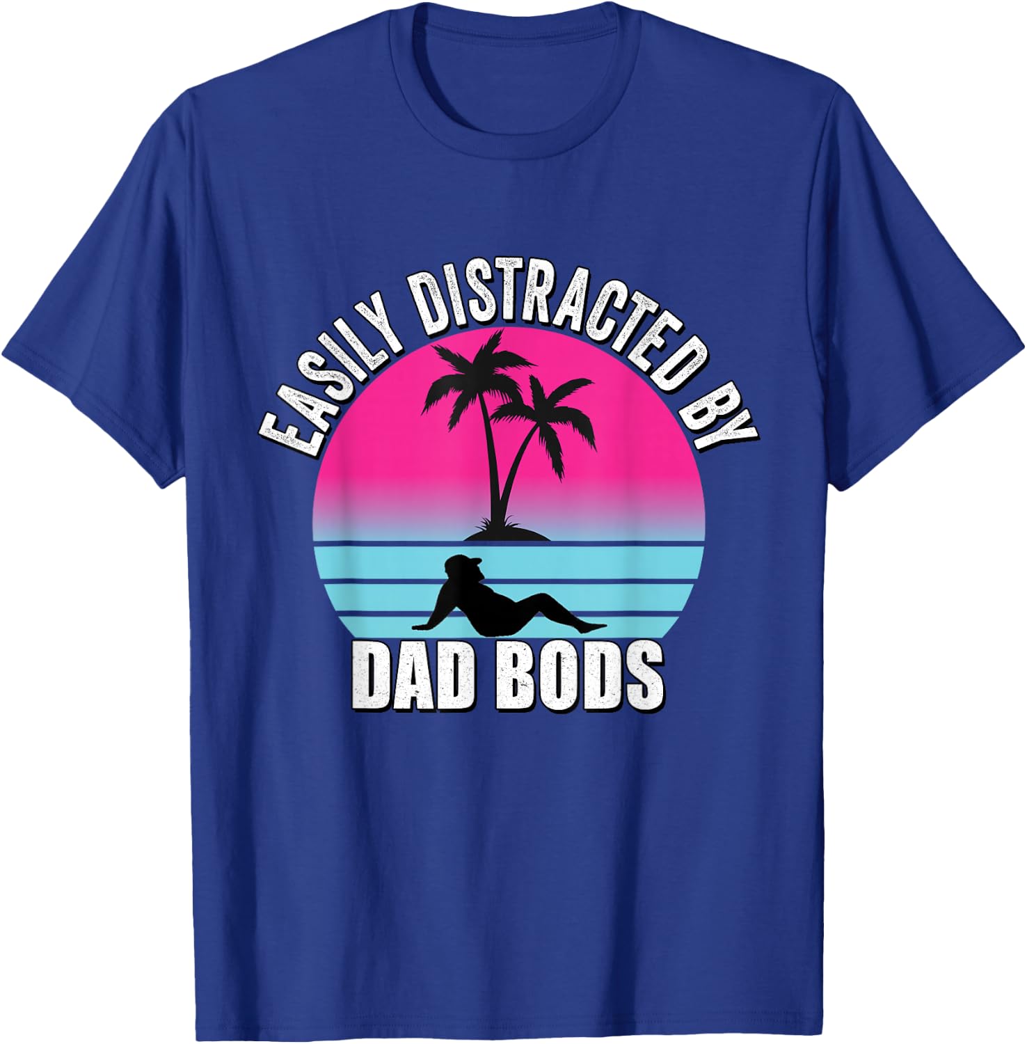 Easily Distracted by Dad Bods Fathers Figure I Love Hot Dad T-Shirt - T-Shirt | Royal