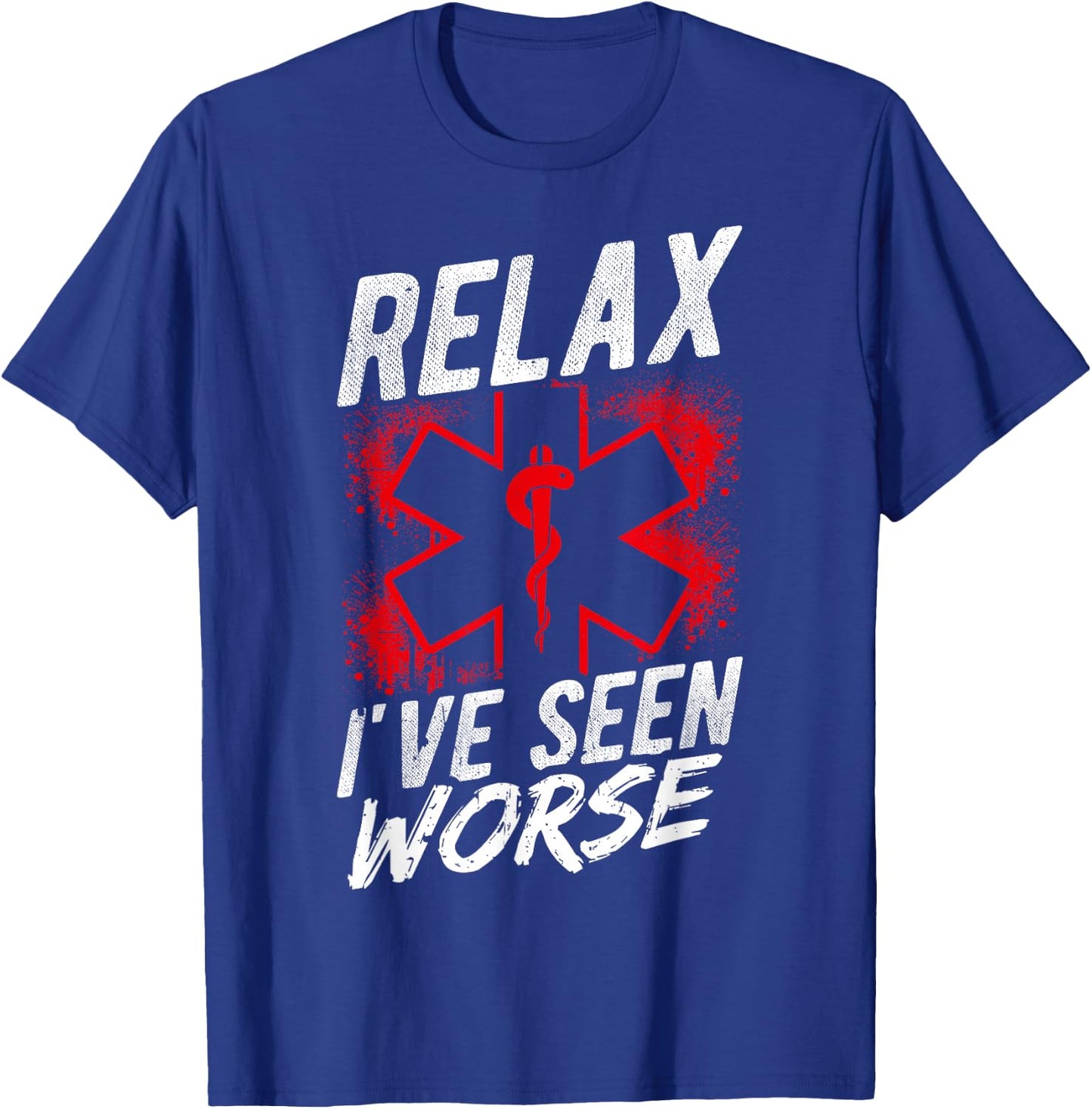Relax I've SEEN Worse EMT EMS Paramedic Humor T-Shirt - T-Shirt | Royal