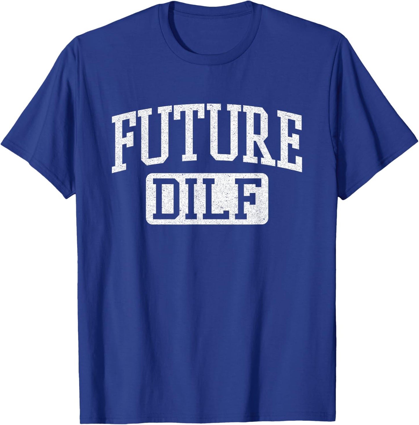 Future DILF Funny DILF Shirt I Love Dilfs Humor DILF T-Shirt - T-Shirt | Royal