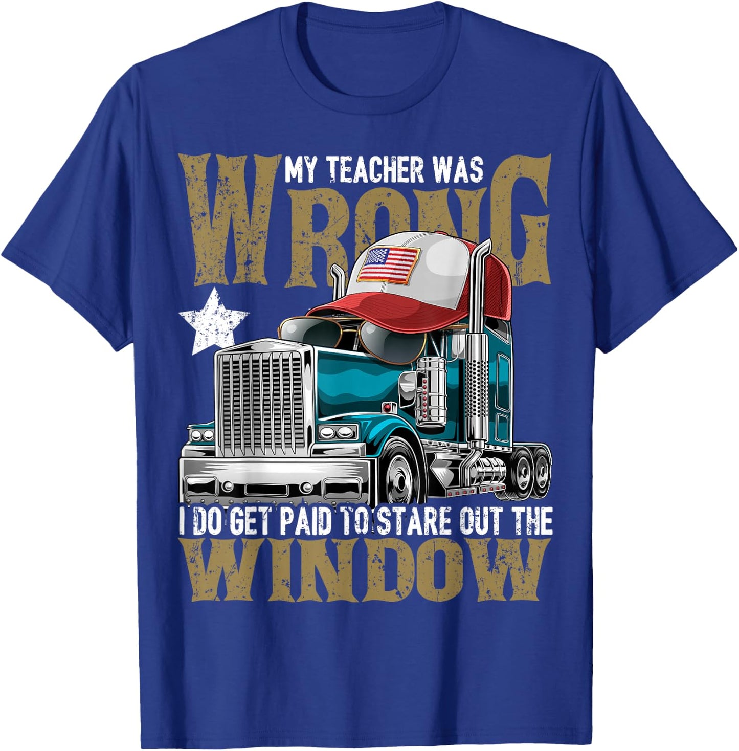 My Teacher Was Wrong Truck Driver Shirt Trucker Hat Gift Men T-Shirt - T-Shirt | Royal