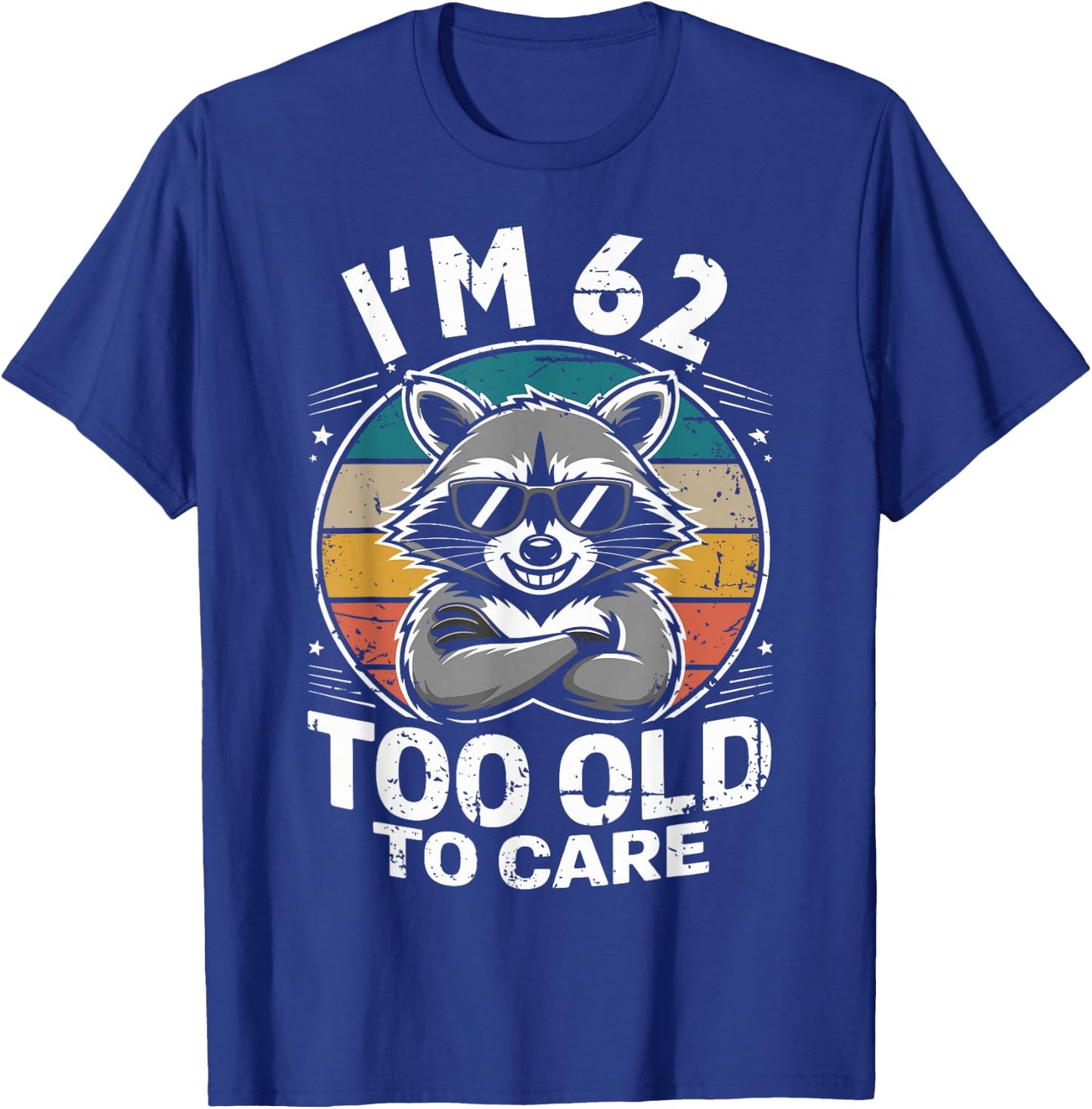 62 Birthday 62 Years Men Women Funny I’m 62 Too Old to Care T-Shirt - T-Shirt | Royal