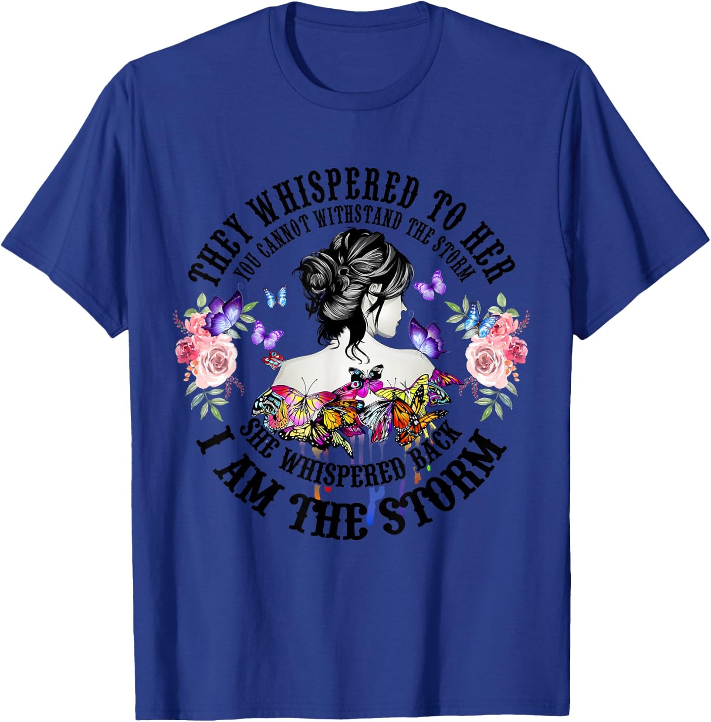 They Whispered To Her You Cannot Withstand The Storm T-Shirt - T-Shirt | Royal