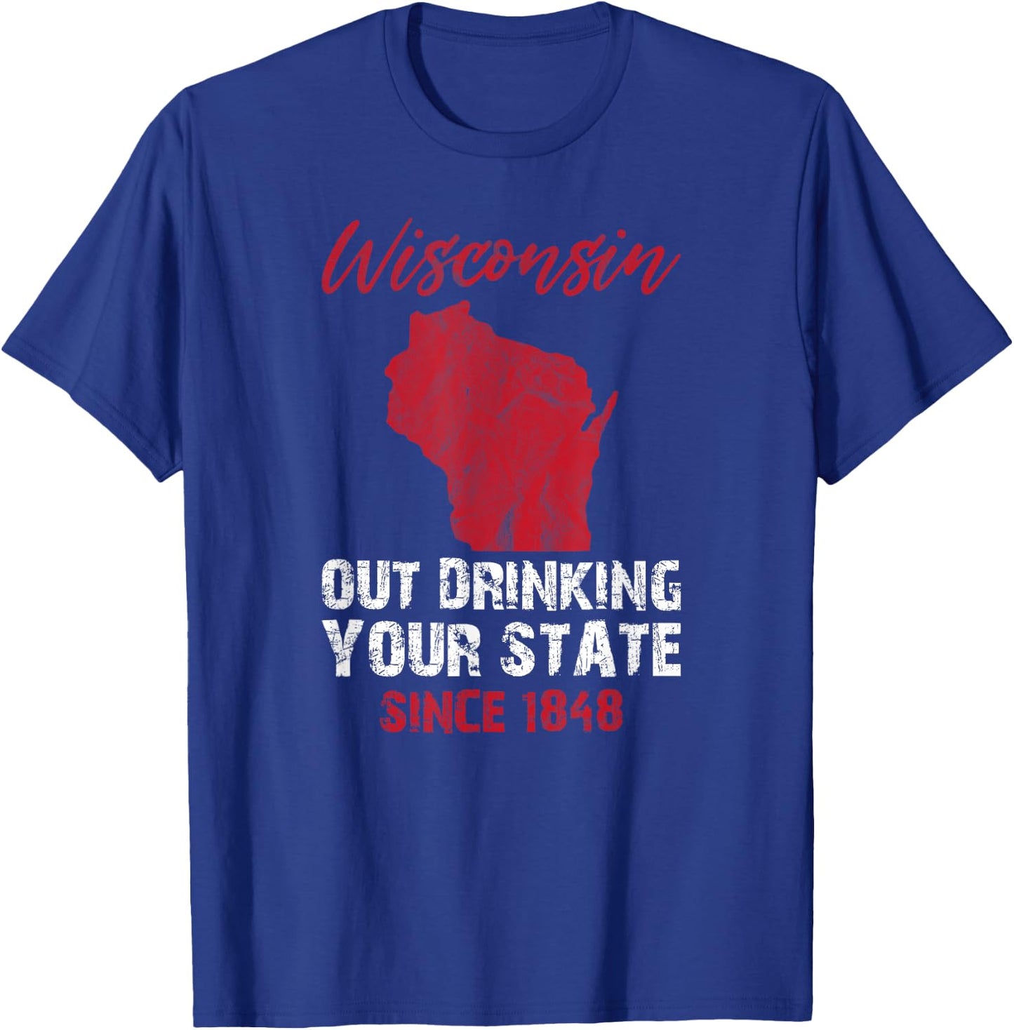Wisconsin Out Drinking Your State Since 1848 Beer Lover T-Shirt - T-Shirt | Royal