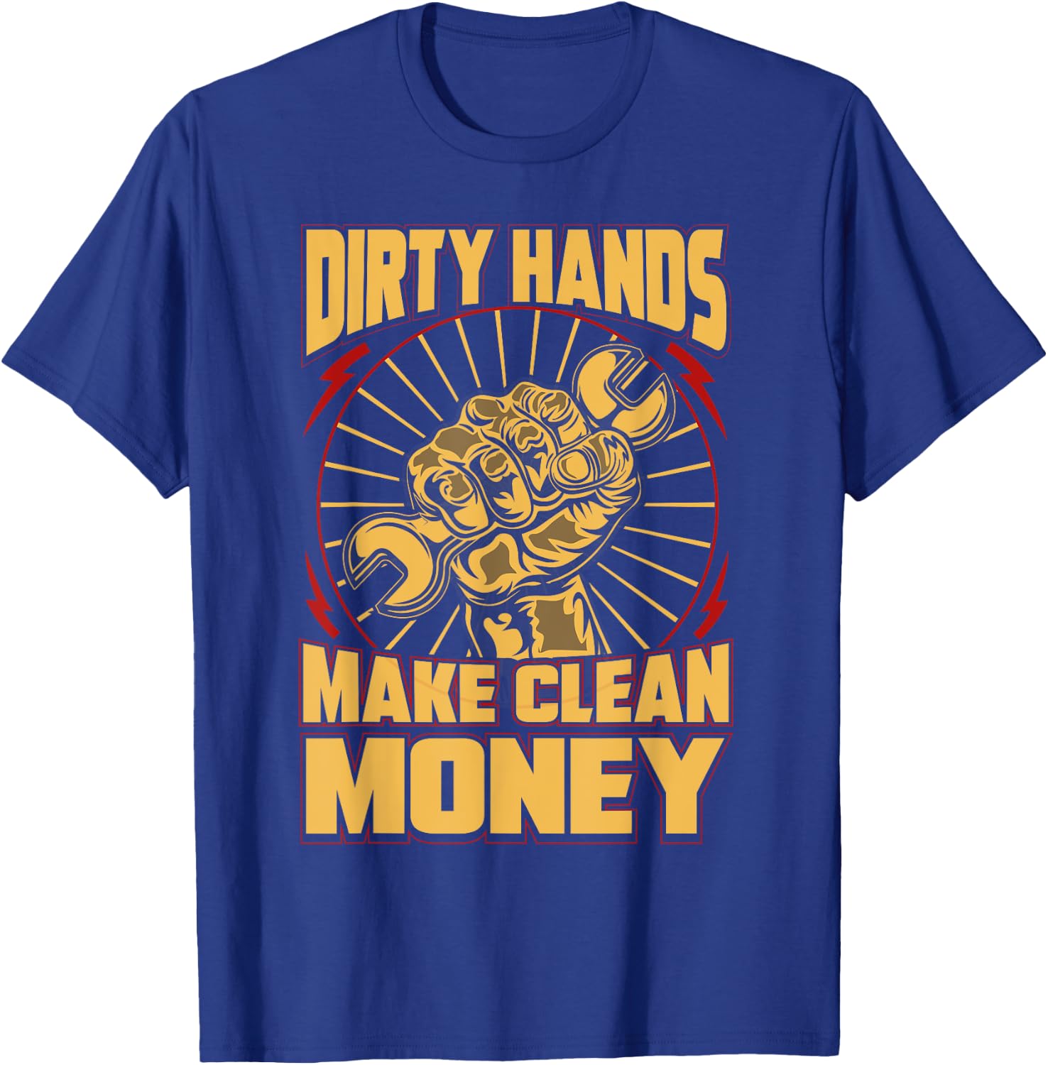 Mechanic Car Guy Dirty Hands Make Clean Money T-Shirt - T-Shirt | Royal