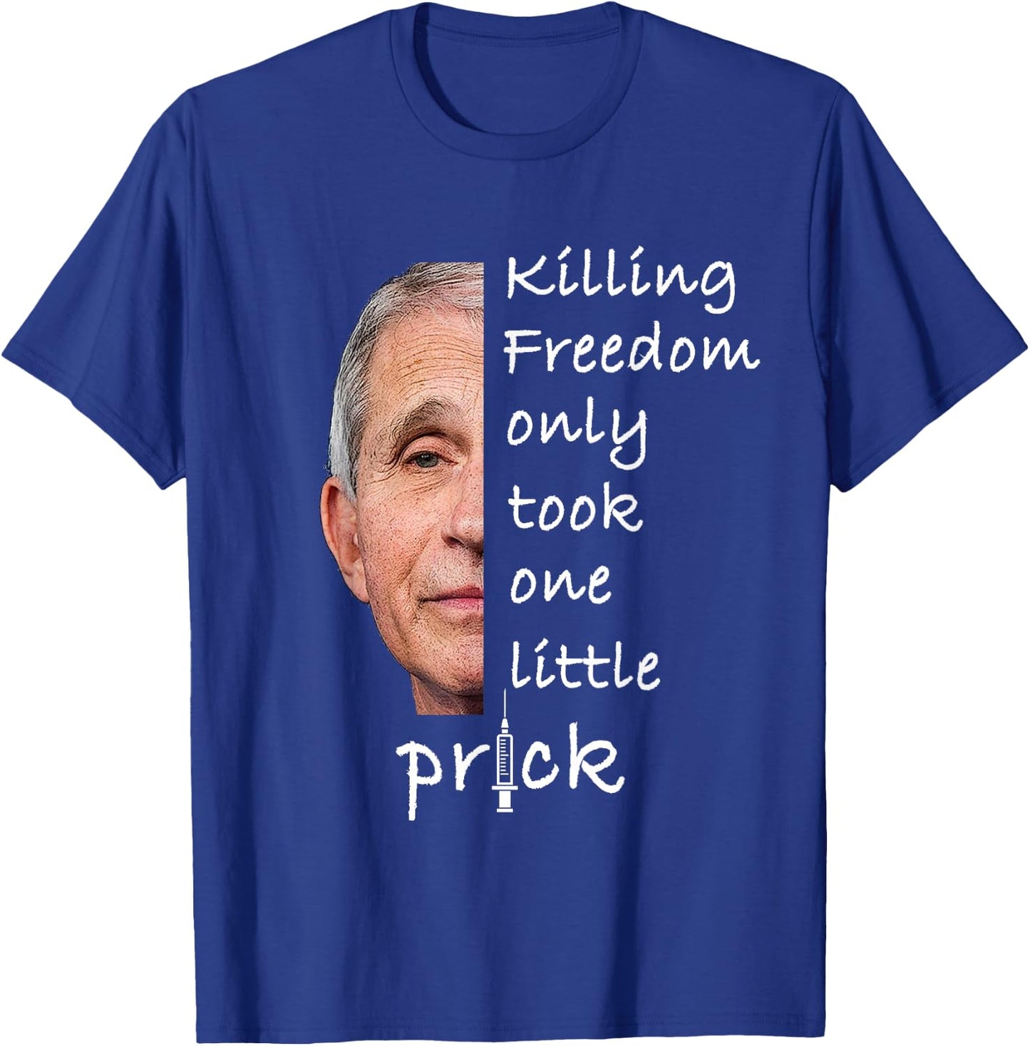Killing Freedom Only Took One Little Prick - Fauci Ouchie T-Shirt - T-Shirt | Royal