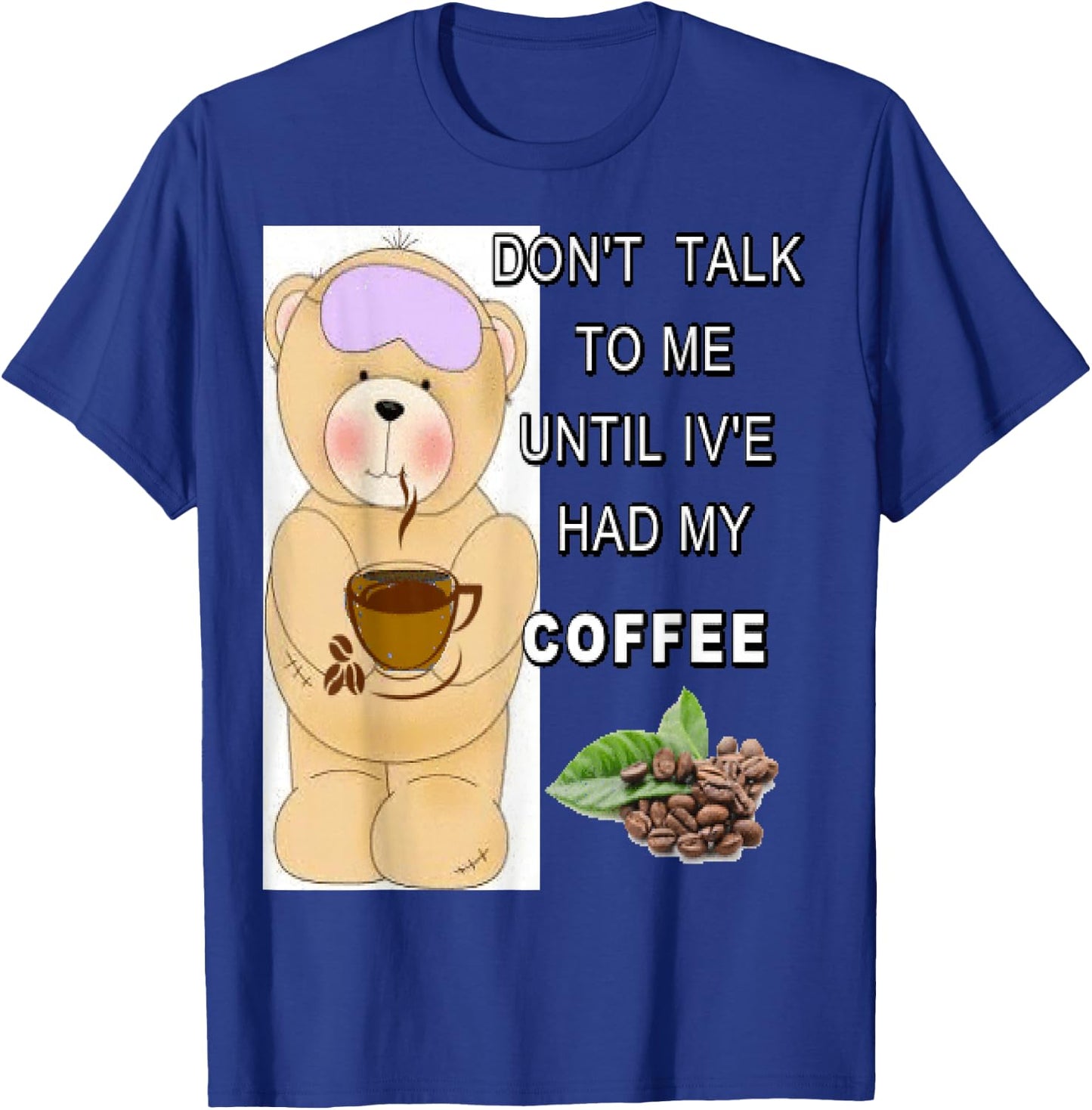 Don't talk to me until I've had my coffee T-Shirt - T-Shirt | Royal