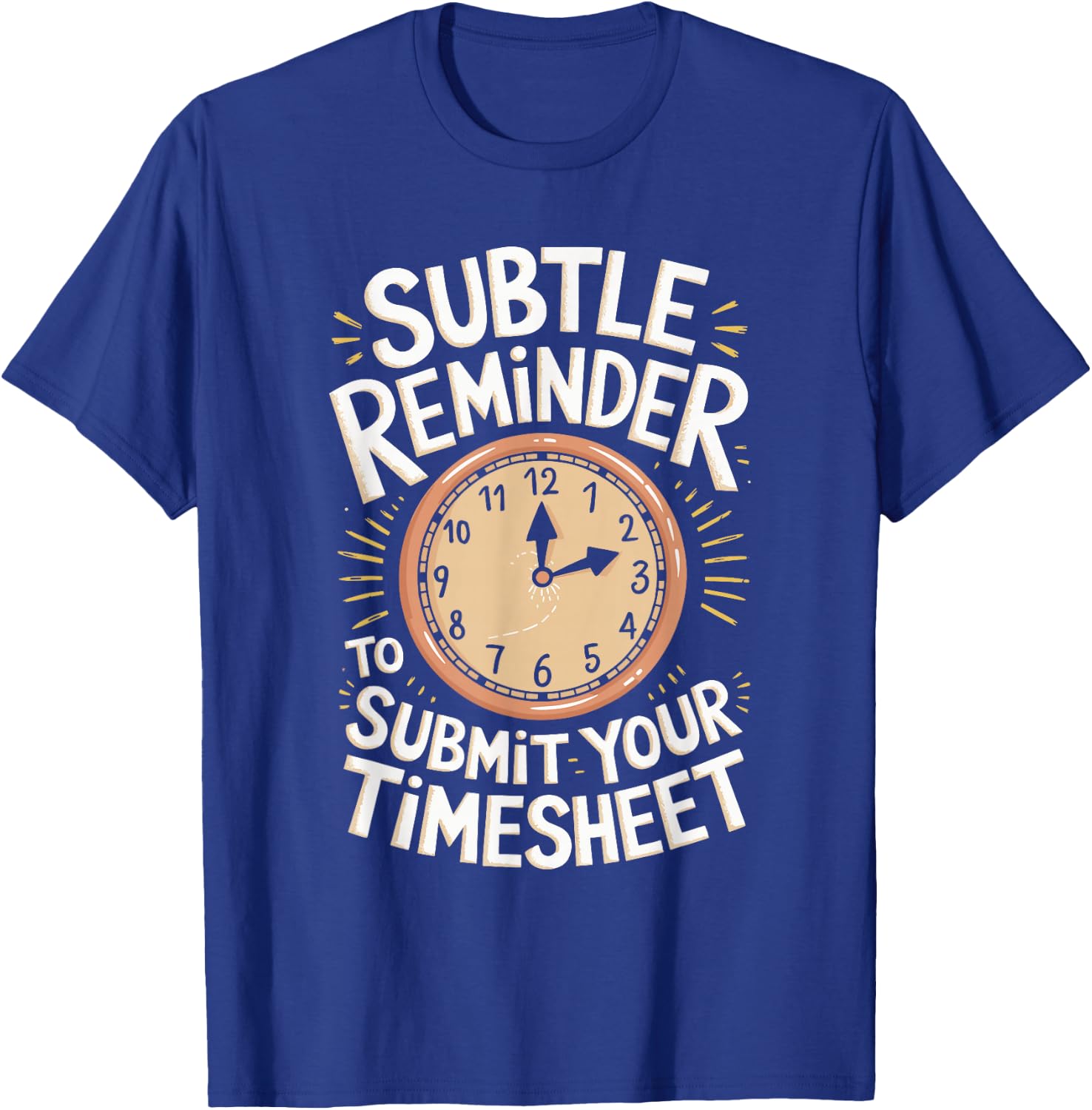 Subtle Reminder To Submit Your Timesheet T-Shirt - T-Shirt | Royal