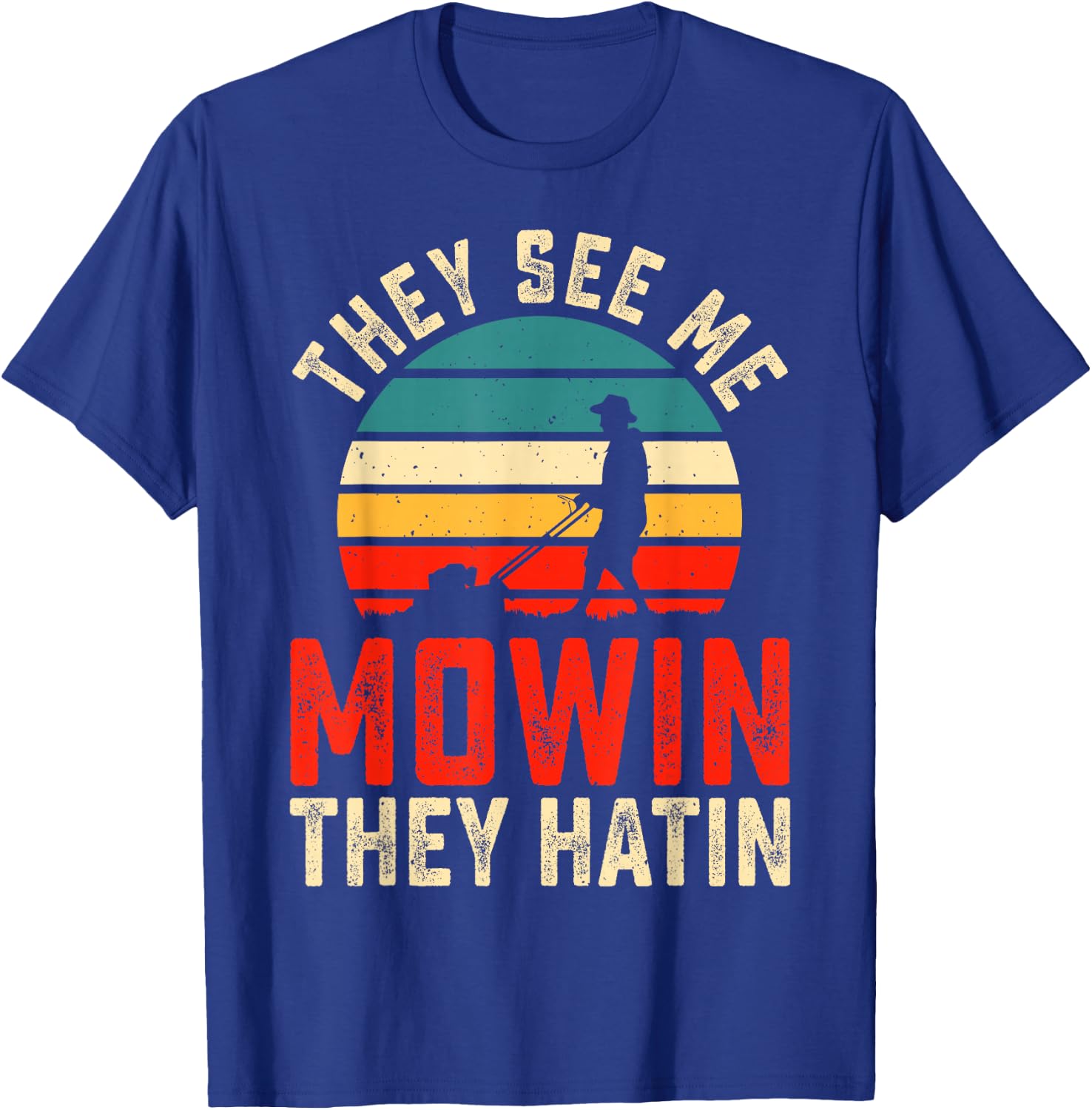 They See Me Mowin They Hatin T-Shirt - T-Shirt | Royal