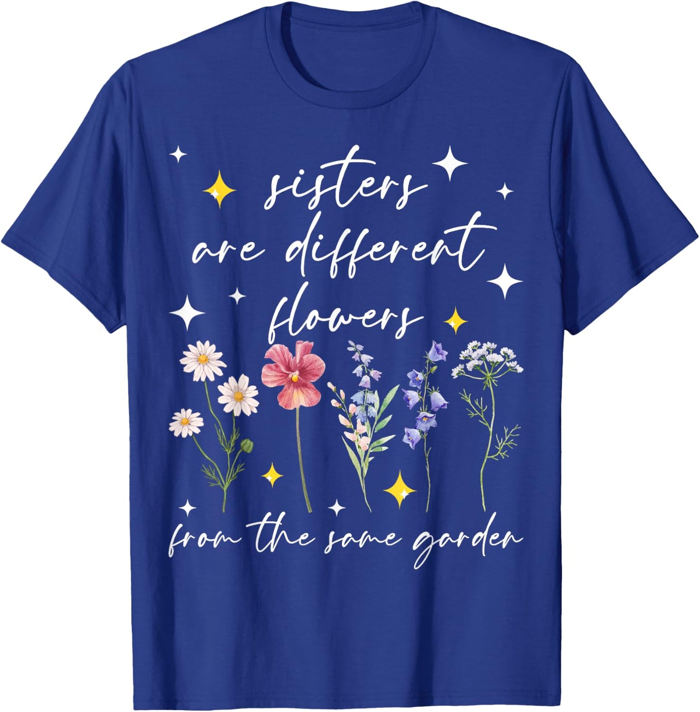 Sisters Bloom Together Like Flowers in One Garden T-Shirt - T-Shirt | Royal