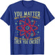 Funny Atom Science You Matter Energy Science Pun T-Shirt - T-Shirt | Royal