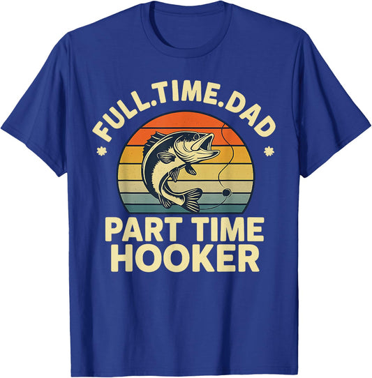 Funny Full Time Dad Part Time Hooker Funny Dirty Fishing T-Shirt - T-Shirt | Royal