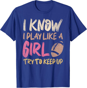I Know I Play Like A Girl Try To Keep Up American Football T-Shirt - T-Shirt | Royal