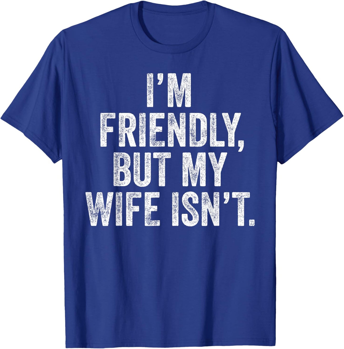 Funny I'm Friendly But My Wife Isn't T-Shirt - T-Shirt | Royal