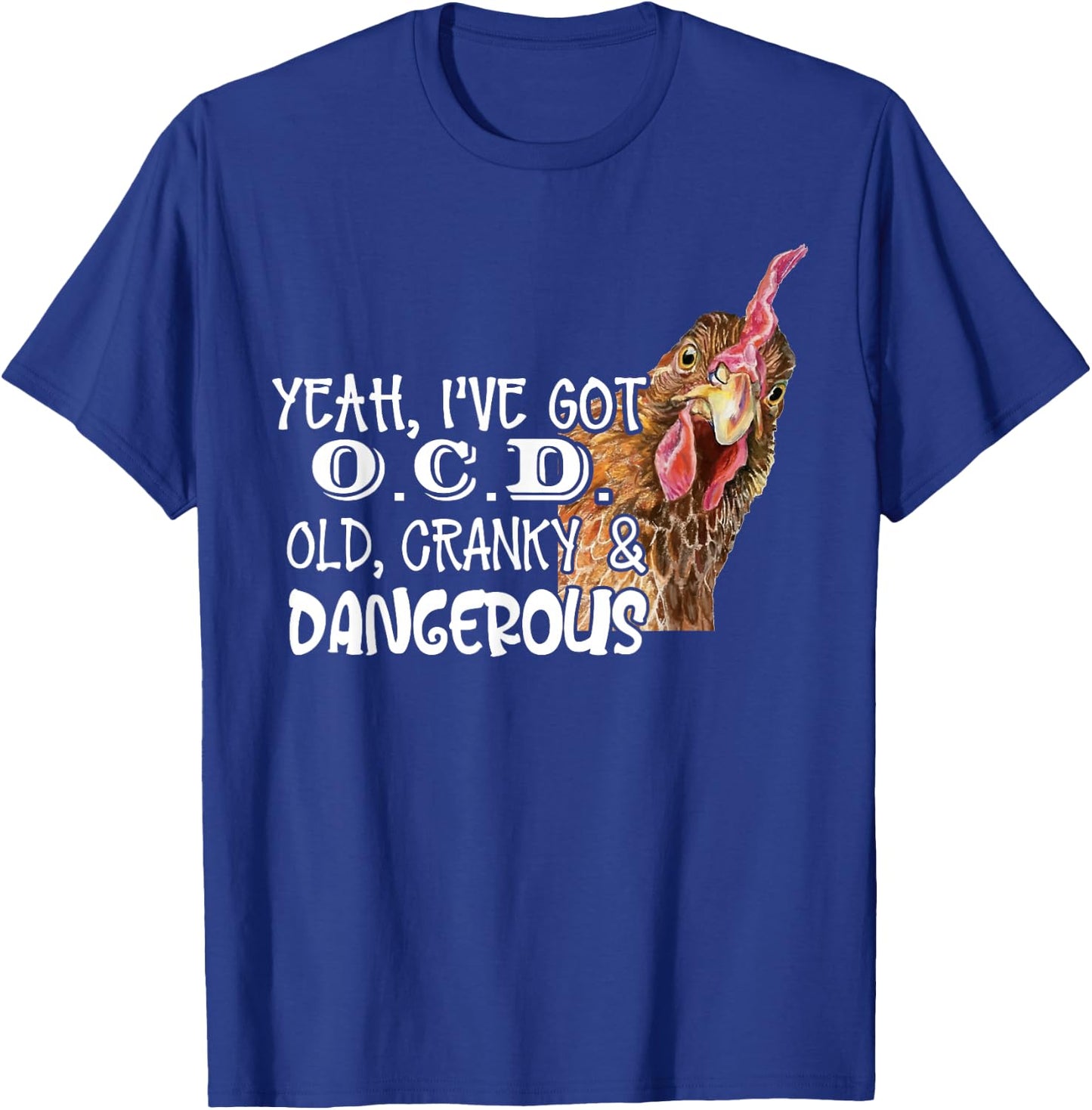 Yeah I’ve Got O.C.D Old Cranky And Dangerous T-Shirt - T-Shirt | Royal