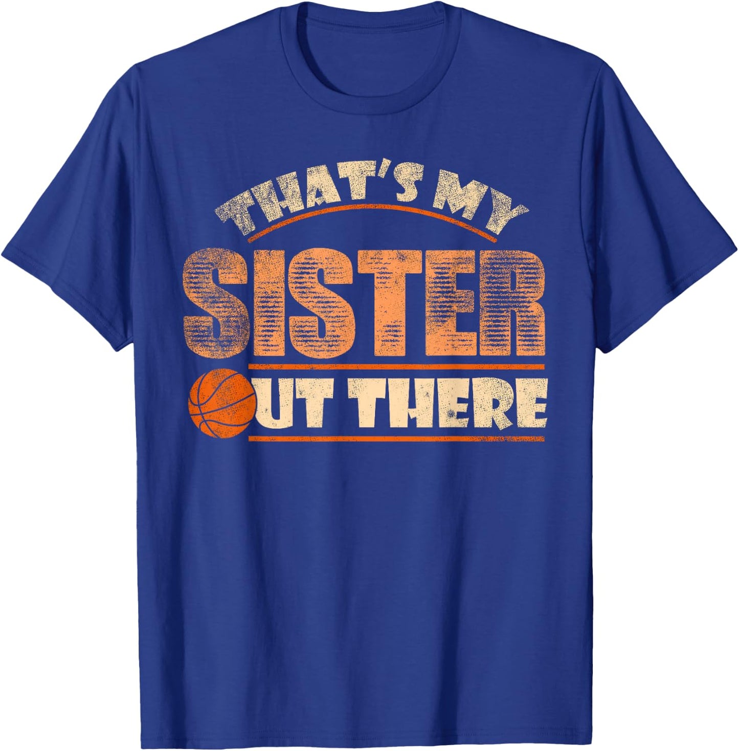 Thats My Sister Out There Funny Basketball Sibling T-Shirt - T-Shirt | Royal