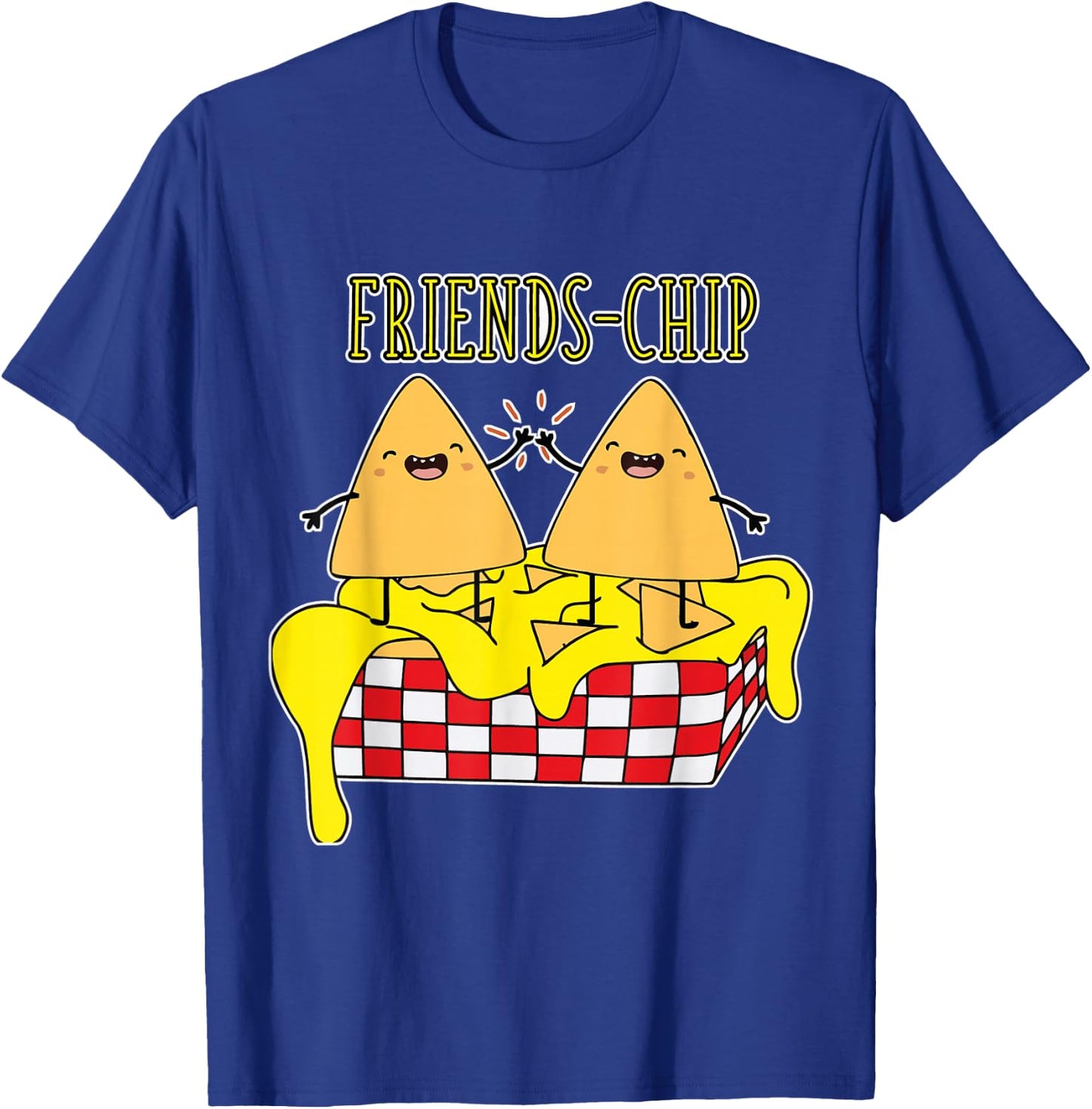 Cheesy Crispy Nacho Chips Friends Snack Food Lover Foodie T-Shirt - T-Shirt | Royal