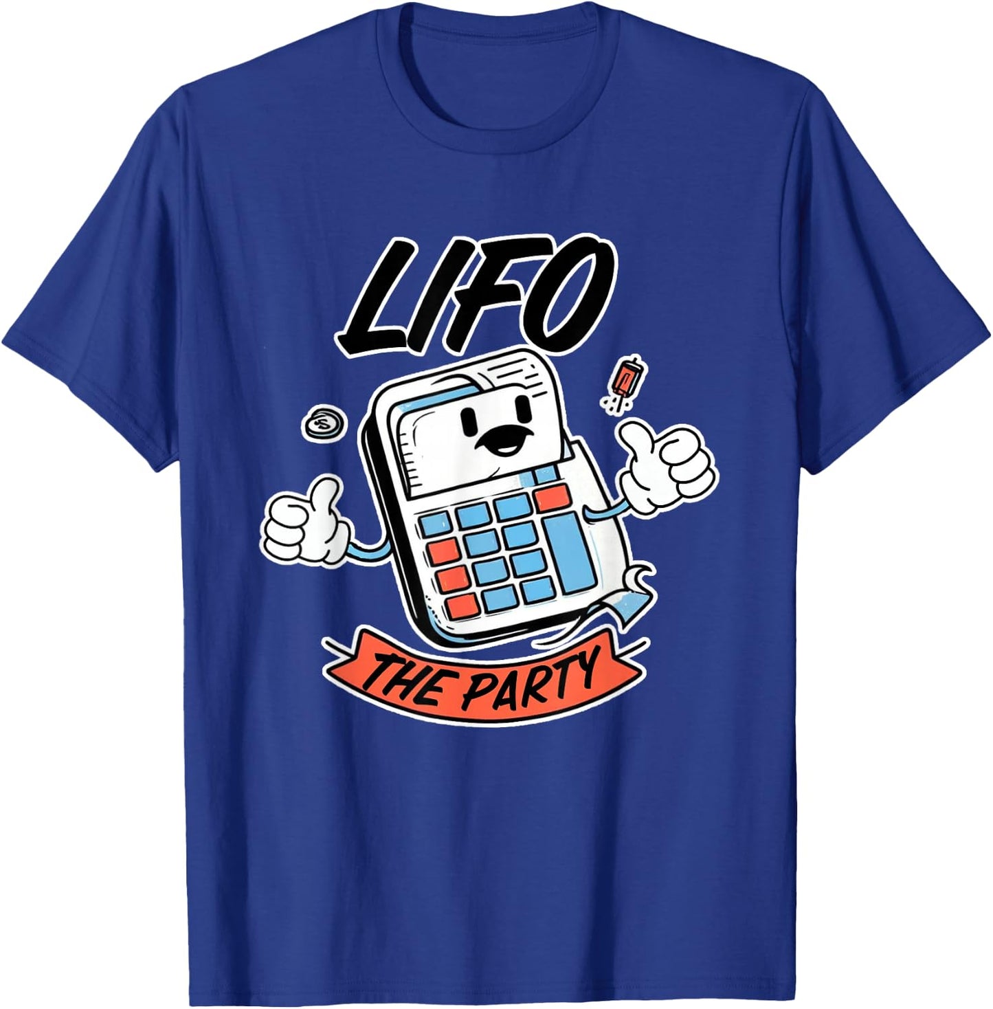 LIFO the Party Funny Accounting CPA T-Shirt - T-Shirt | Royal