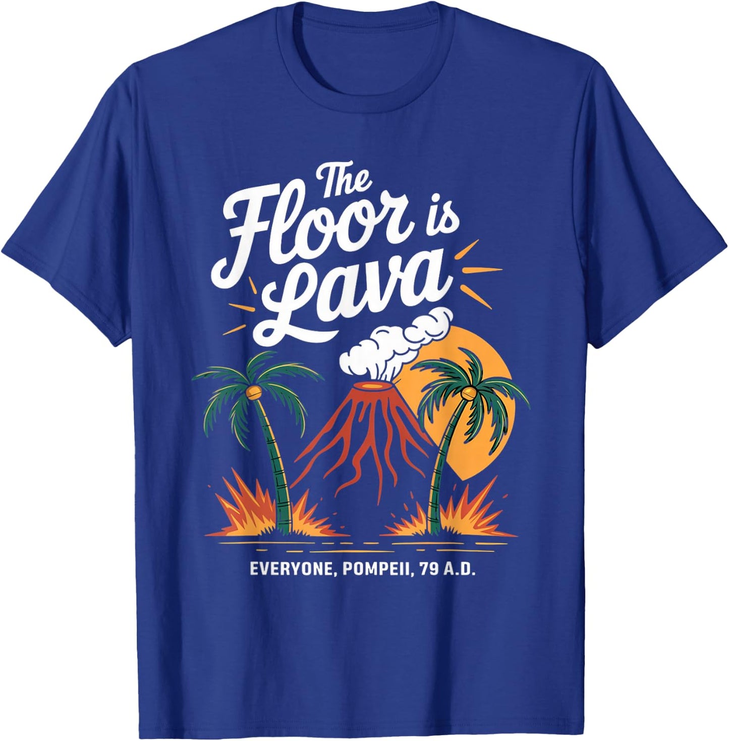 Floor Is Lava Geography Volcanoes Volcanology Volcanologist T-Shirt - T-Shirt | Royal