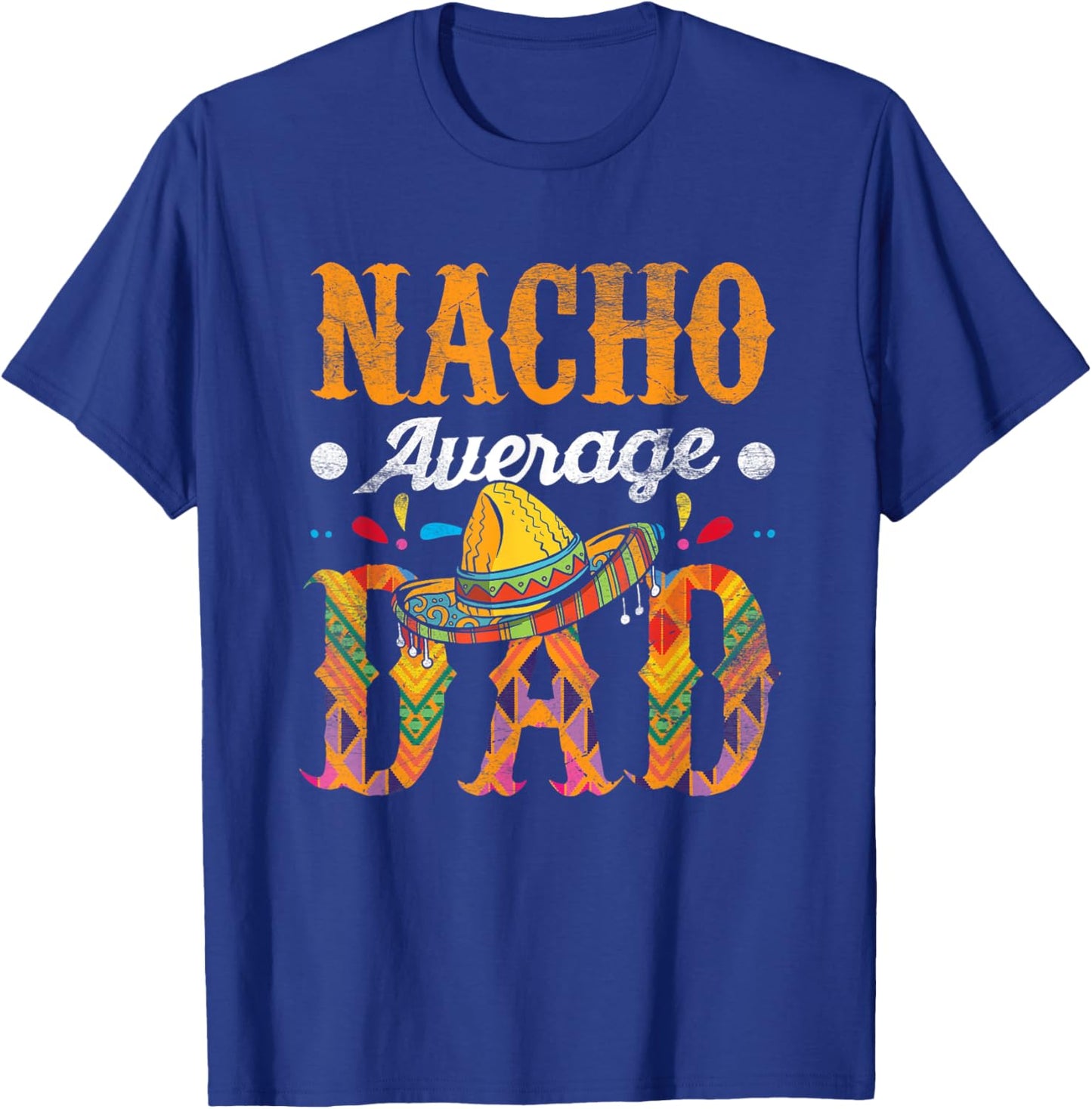 Nacho Average Dad Cinco De Mayo Funny Mexican Food Sombrero T-Shirt - T-Shirt | Royal
